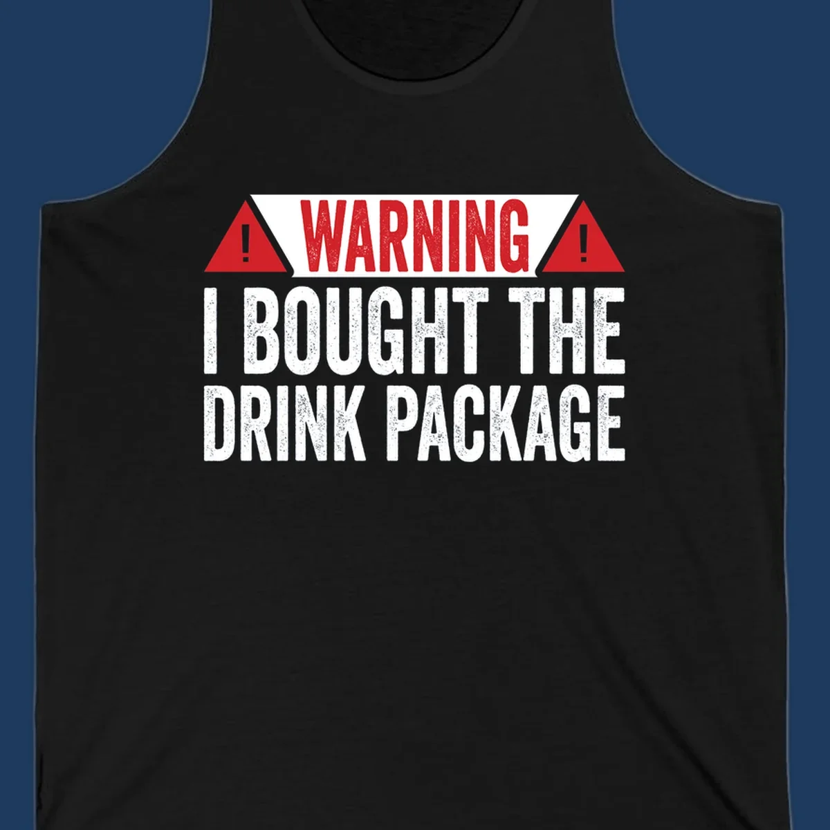 Warning-style design with red triangles and white text reading 'I Bought The Drink Package' on gray background with distressed texture