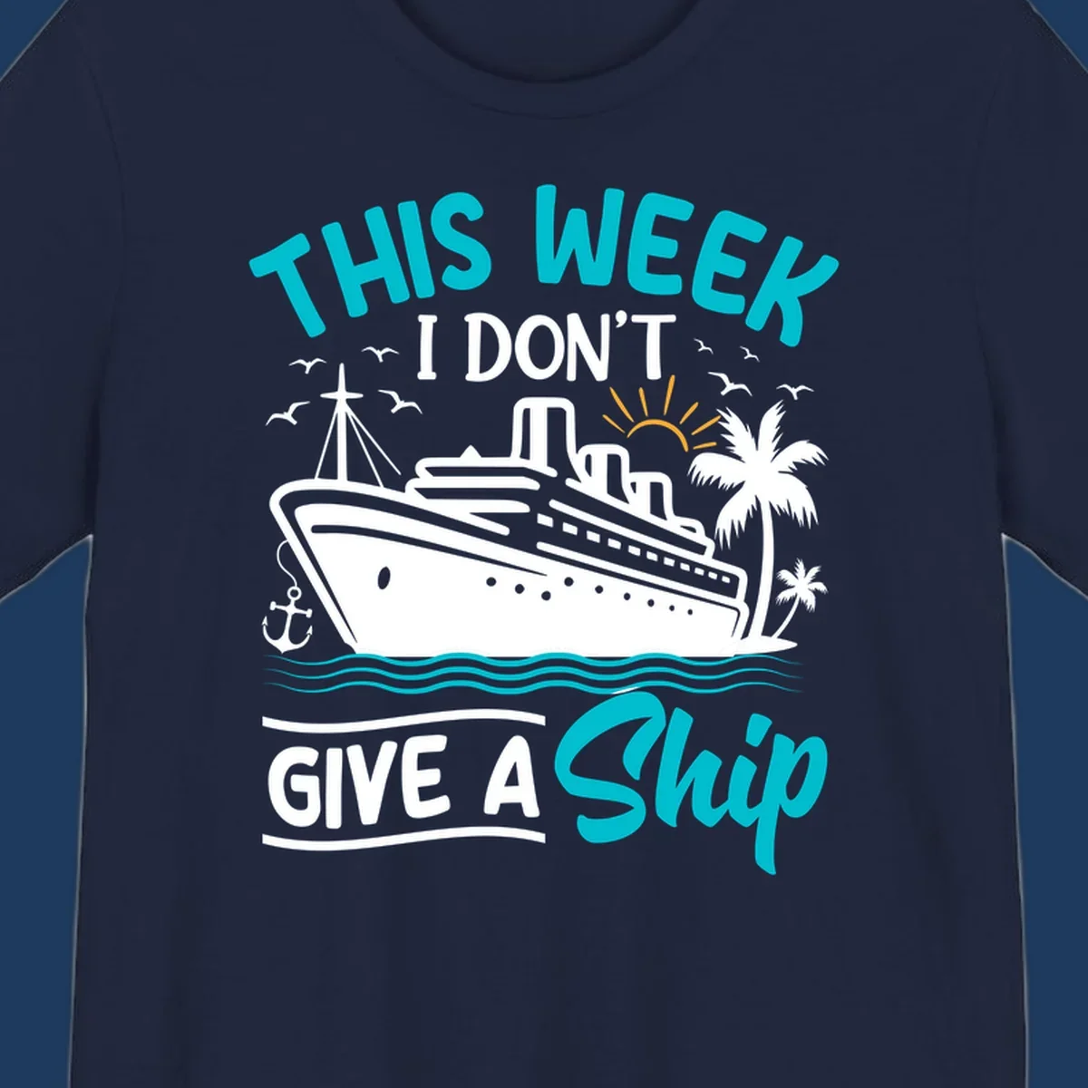 Illustration of a cruise ship with palm trees and ocean waves, text reads 'This Week I Don't Give A Ship' - a funny nautical pun design