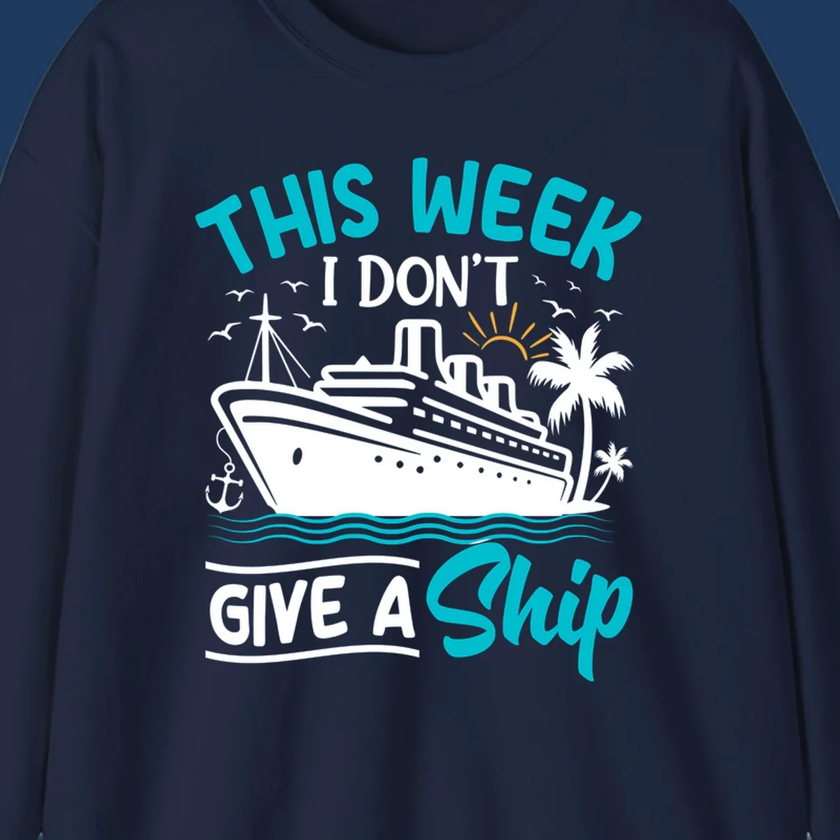 Illustration of a cruise ship with palm trees and ocean waves, text reads 'This Week I Don't Give A Ship' - a funny nautical pun design