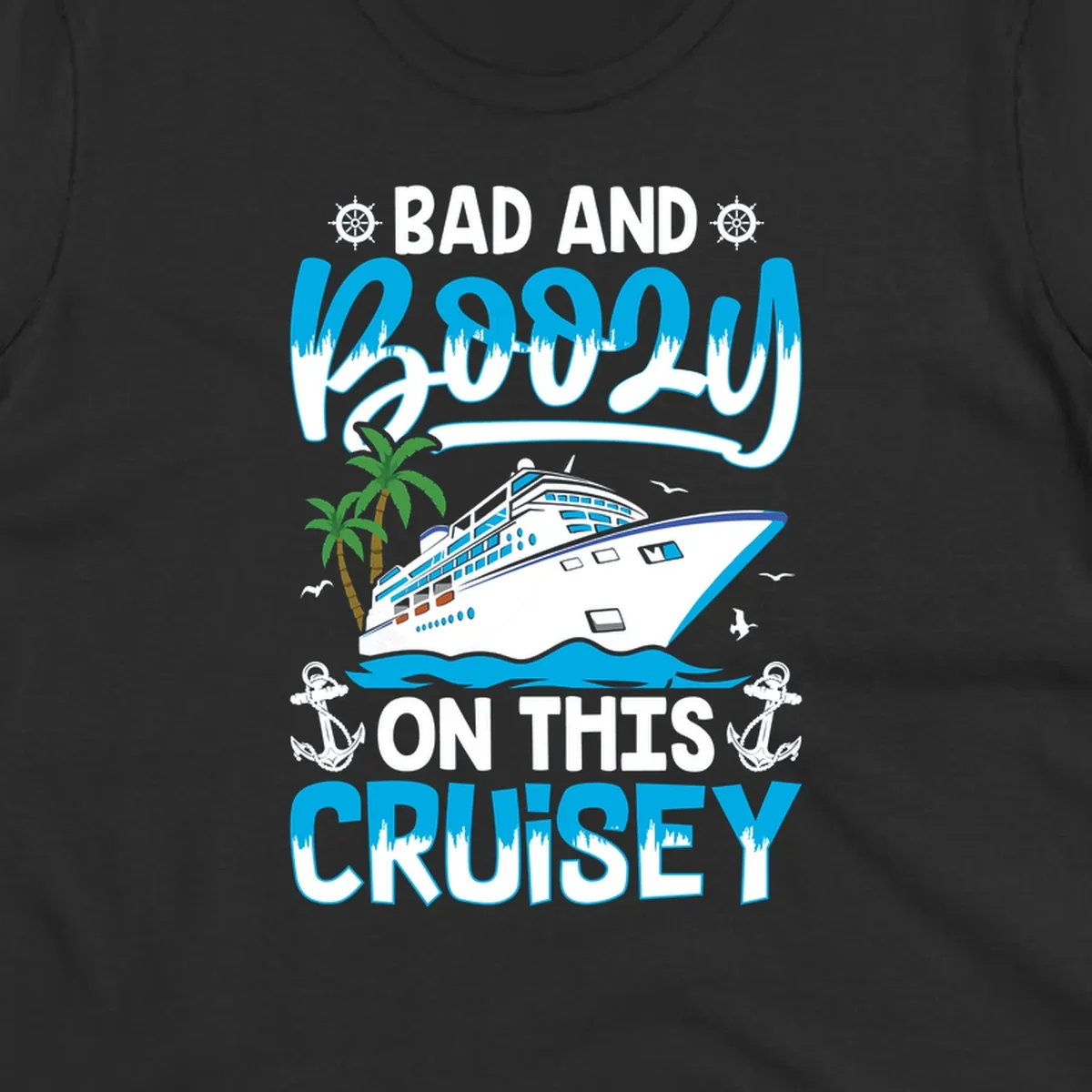 Bad and saucy on this cruise design with cruise ship, palm trees, anchors, and nautical elements