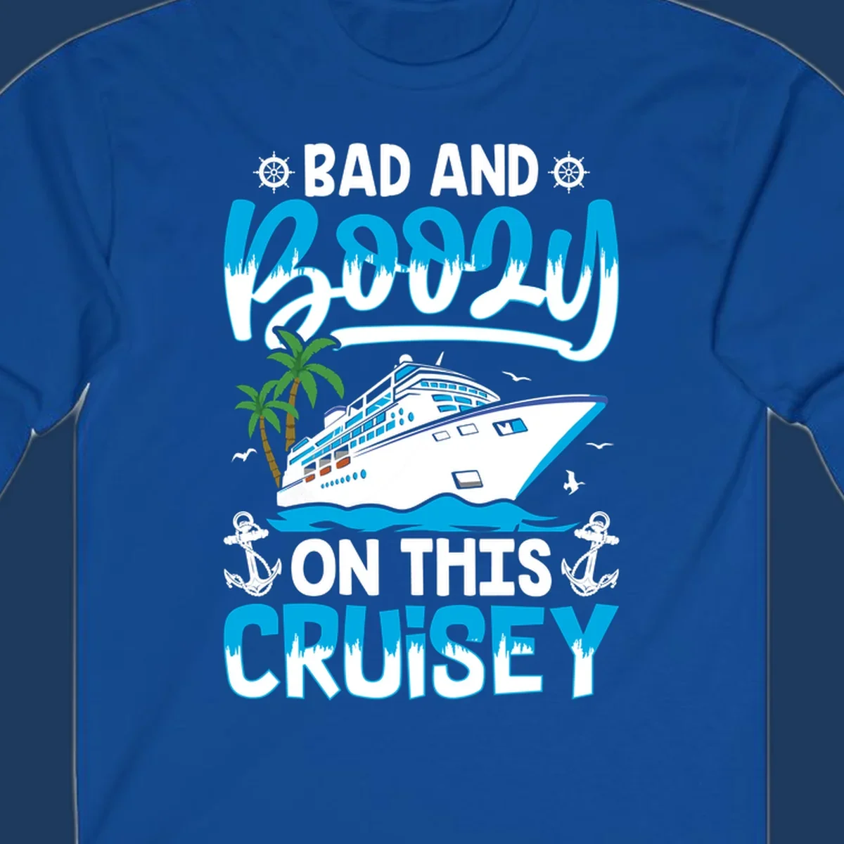 Bad and saucy on this cruise design with cruise ship, palm trees, anchors, and nautical elements