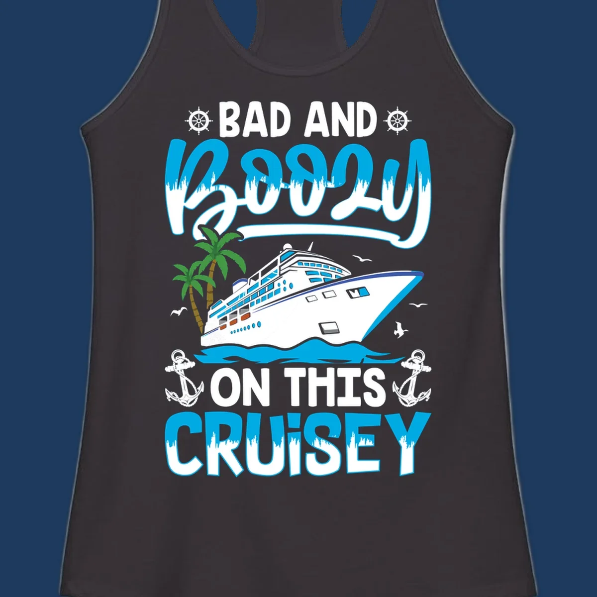 Bad and saucy on this cruise design with cruise ship, palm trees, anchors, and nautical elements