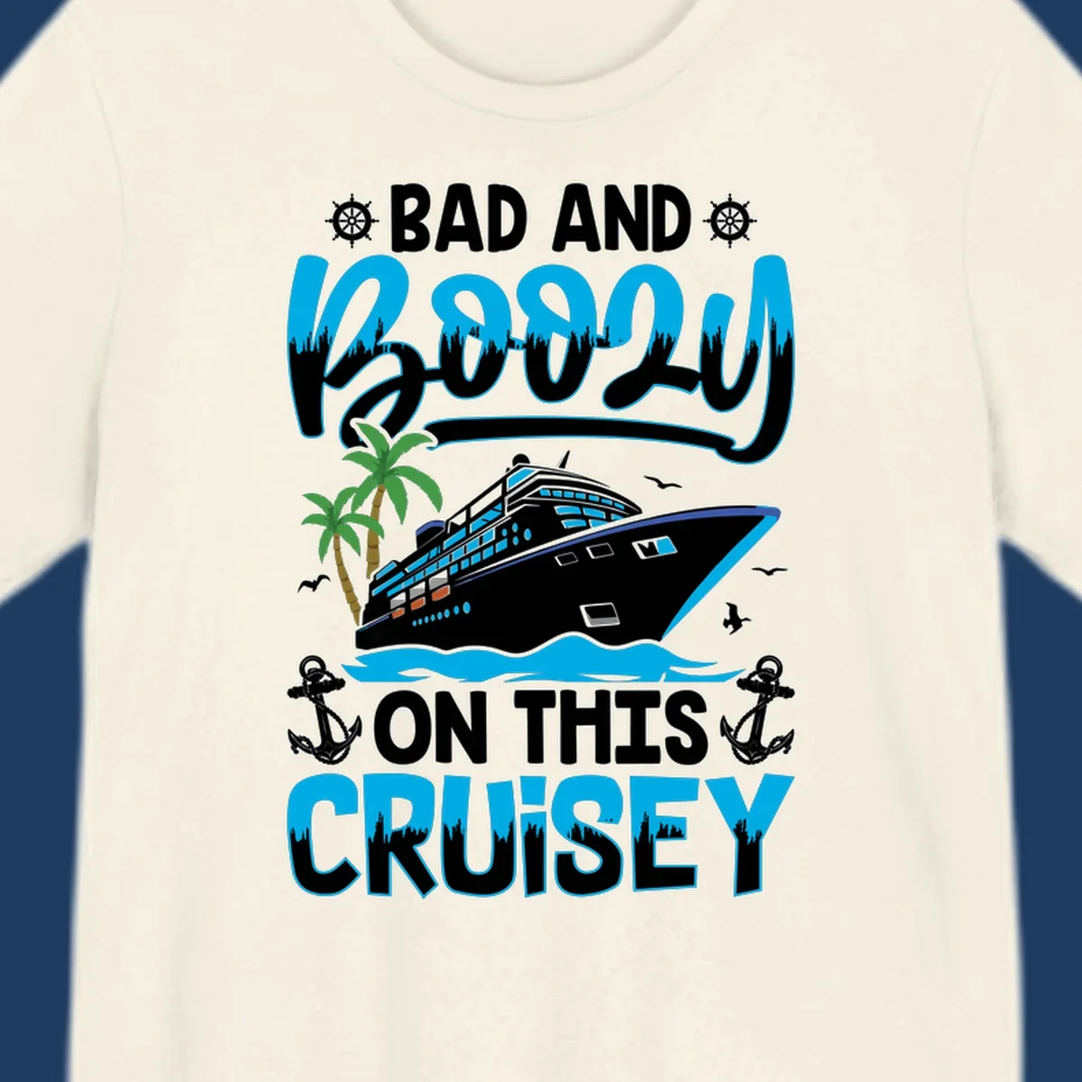 Bad and saucy on this cruise design with cruise ship, palm trees, anchors, and nautical elements