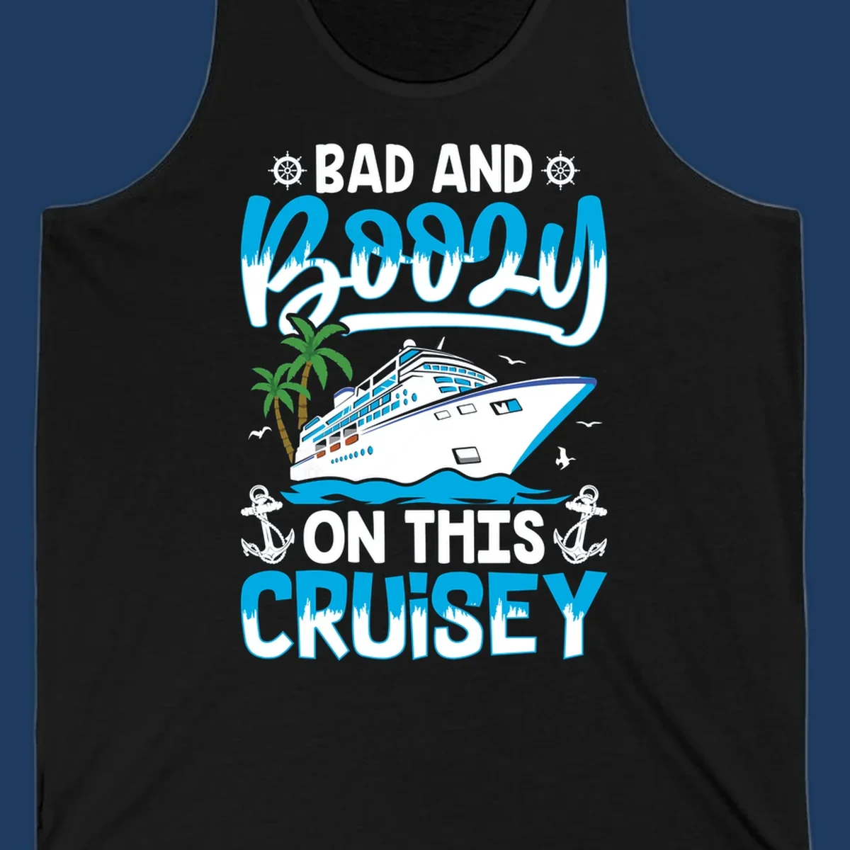 Bad and saucy on this cruise design with cruise ship, palm trees, anchors, and nautical elements