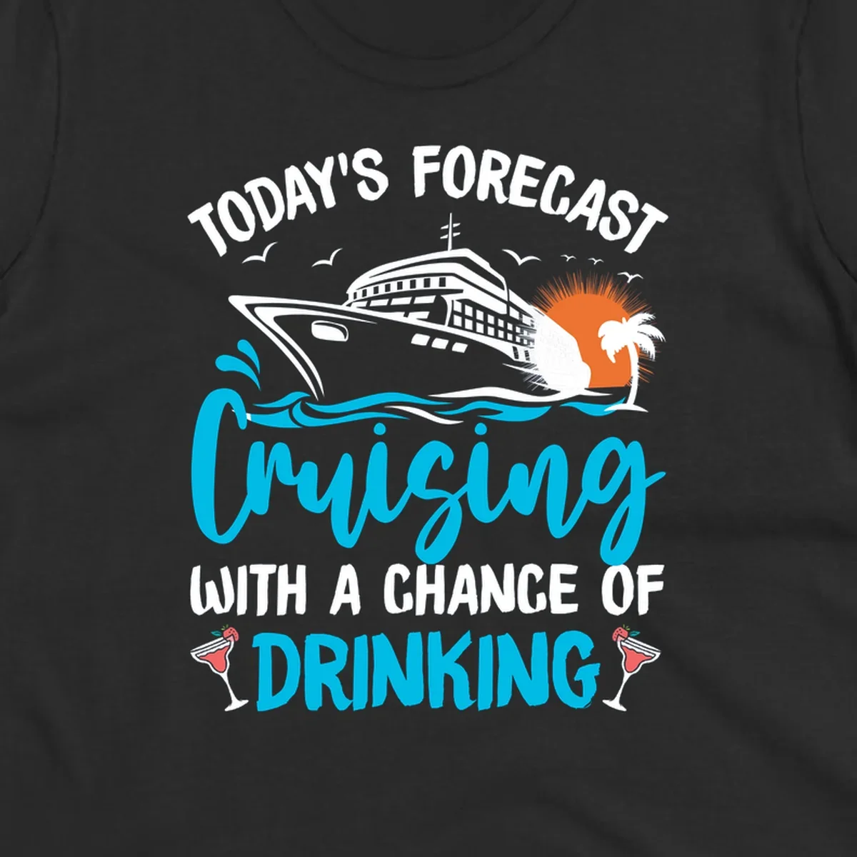 Cruise ship weather forecast design with text reading 'Today's Forecast: Cruising with a Chance of Drinking' featuring tropical island and cocktails