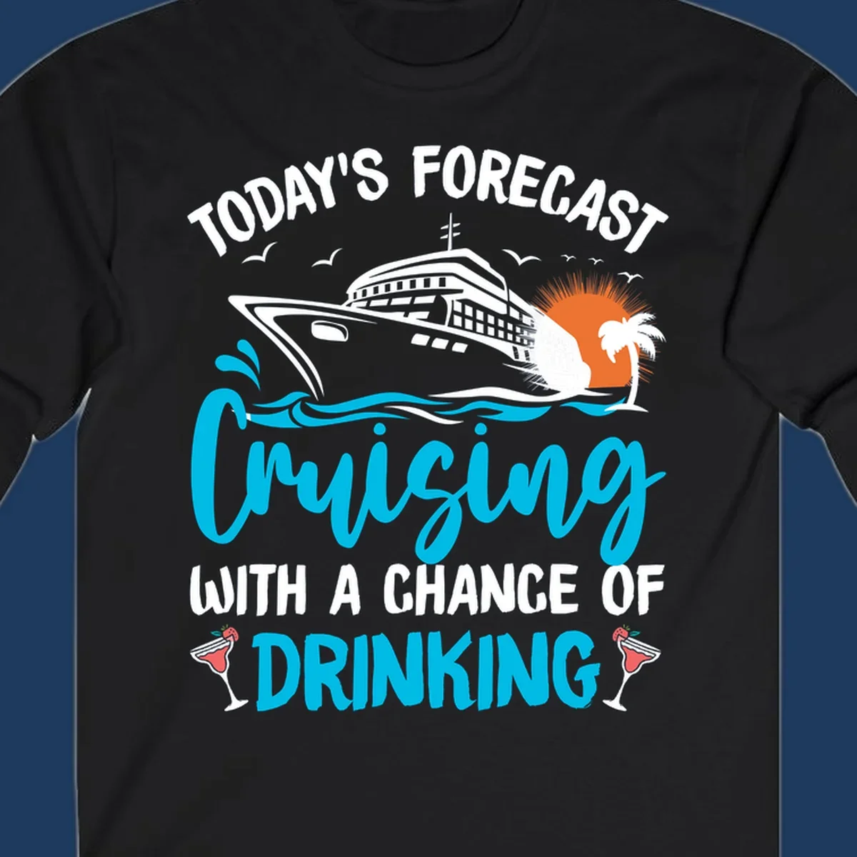 Cruise ship weather forecast design with text reading 'Today's Forecast: Cruising with a Chance of Drinking' featuring tropical island and cocktails