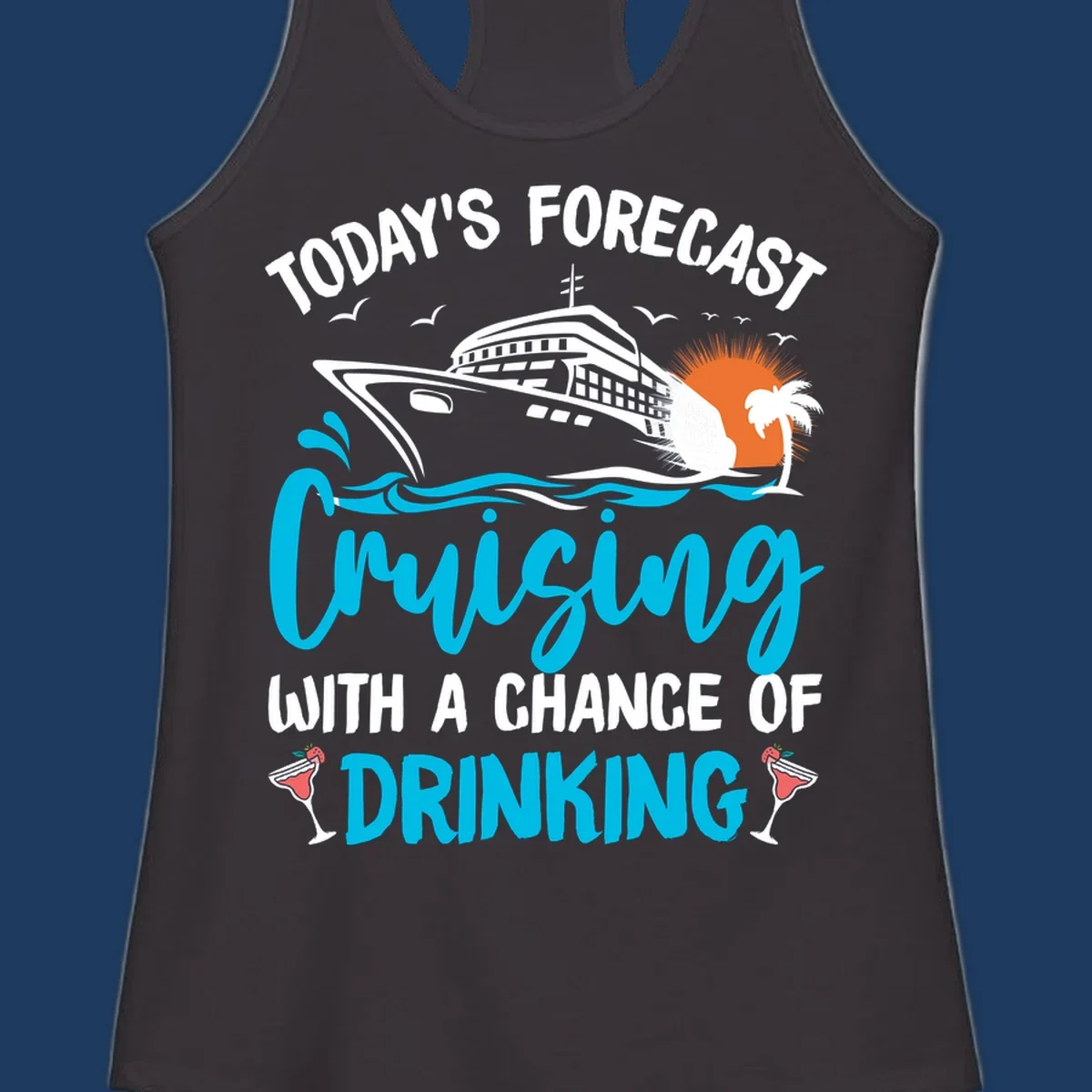 Cruise ship weather forecast design with text reading 'Today's Forecast: Cruising with a Chance of Drinking' featuring tropical island and cocktails
