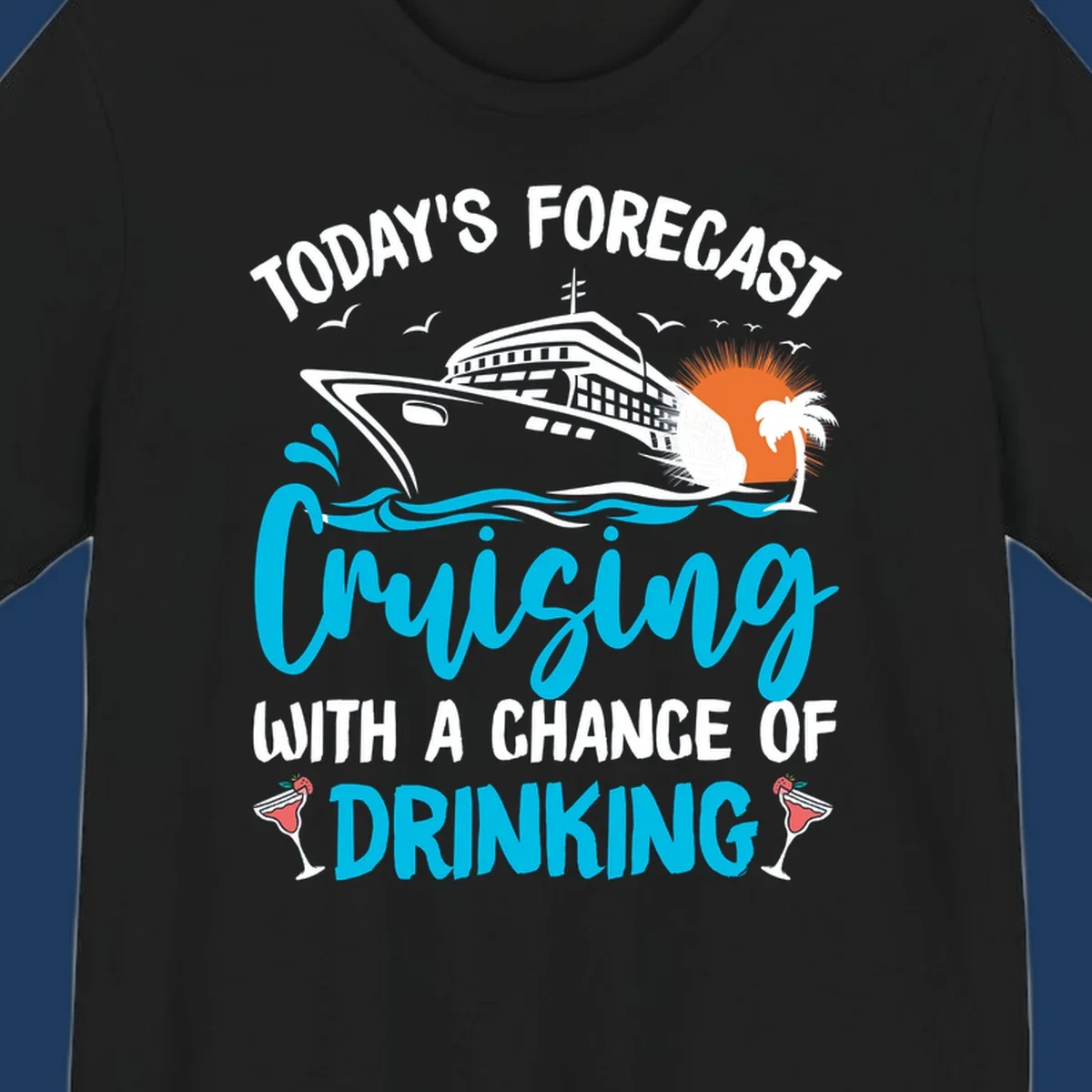 Cruise ship weather forecast design with text reading 'Today's Forecast: Cruising with a Chance of Drinking' featuring tropical island and cocktails