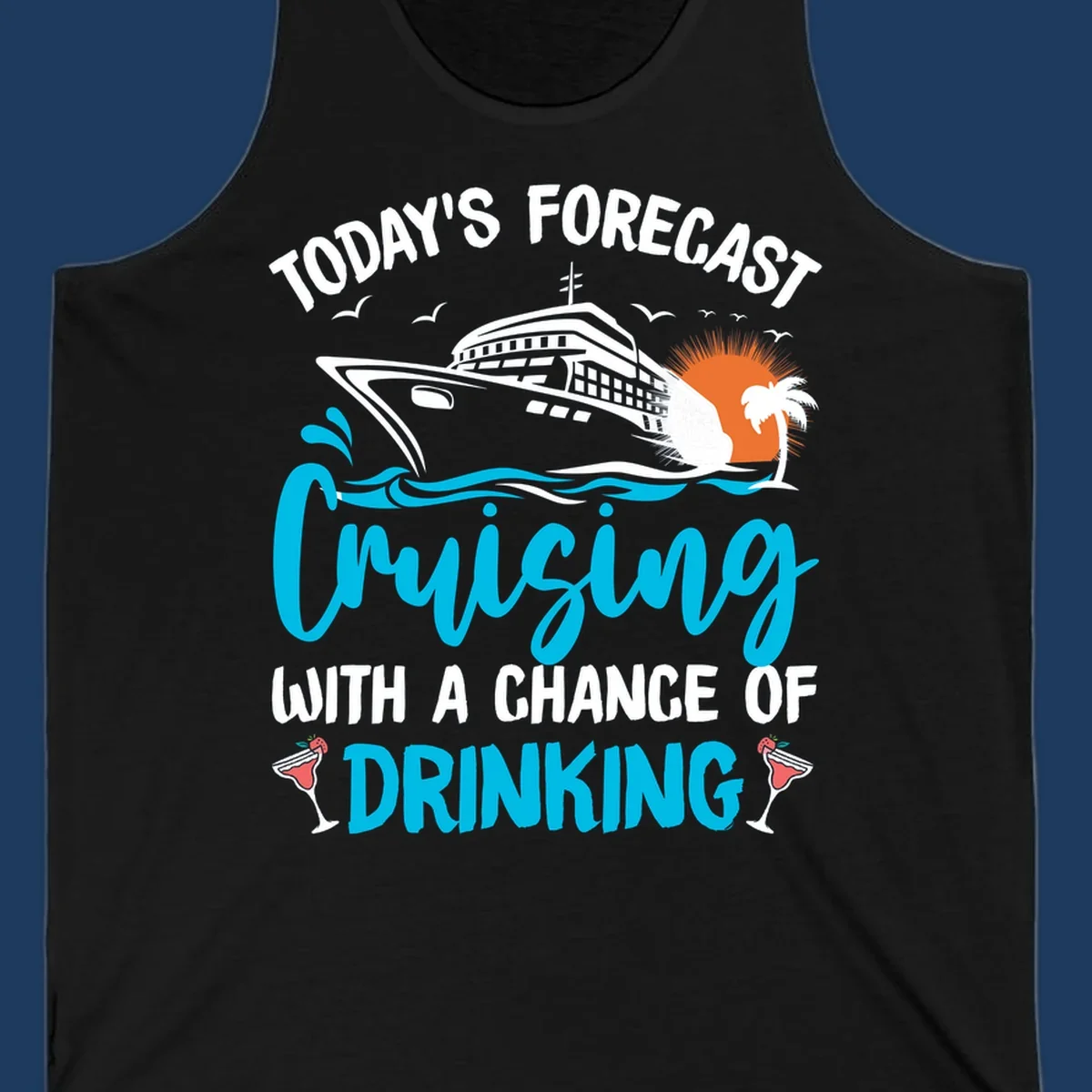 Cruise ship weather forecast design with text reading 'Today's Forecast: Cruising with a Chance of Drinking' featuring tropical island and cocktails