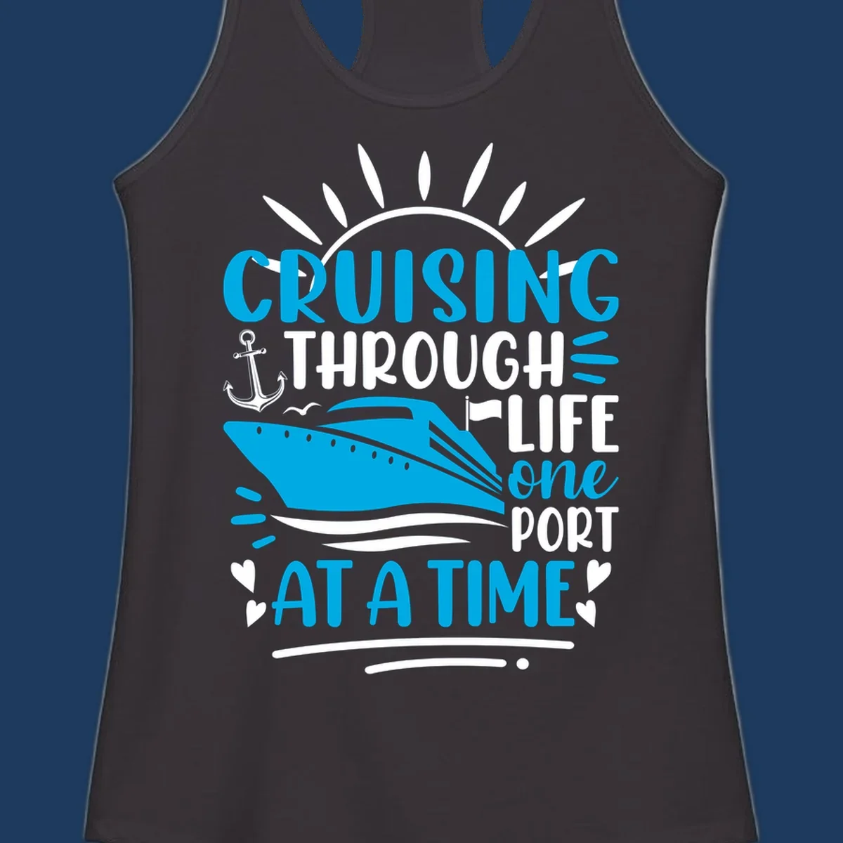 Blue cruise ship with sun rays and ocean waves, text reading 'Cruising Through Life One Port At A Time' with nautical anchor and heart decorations
