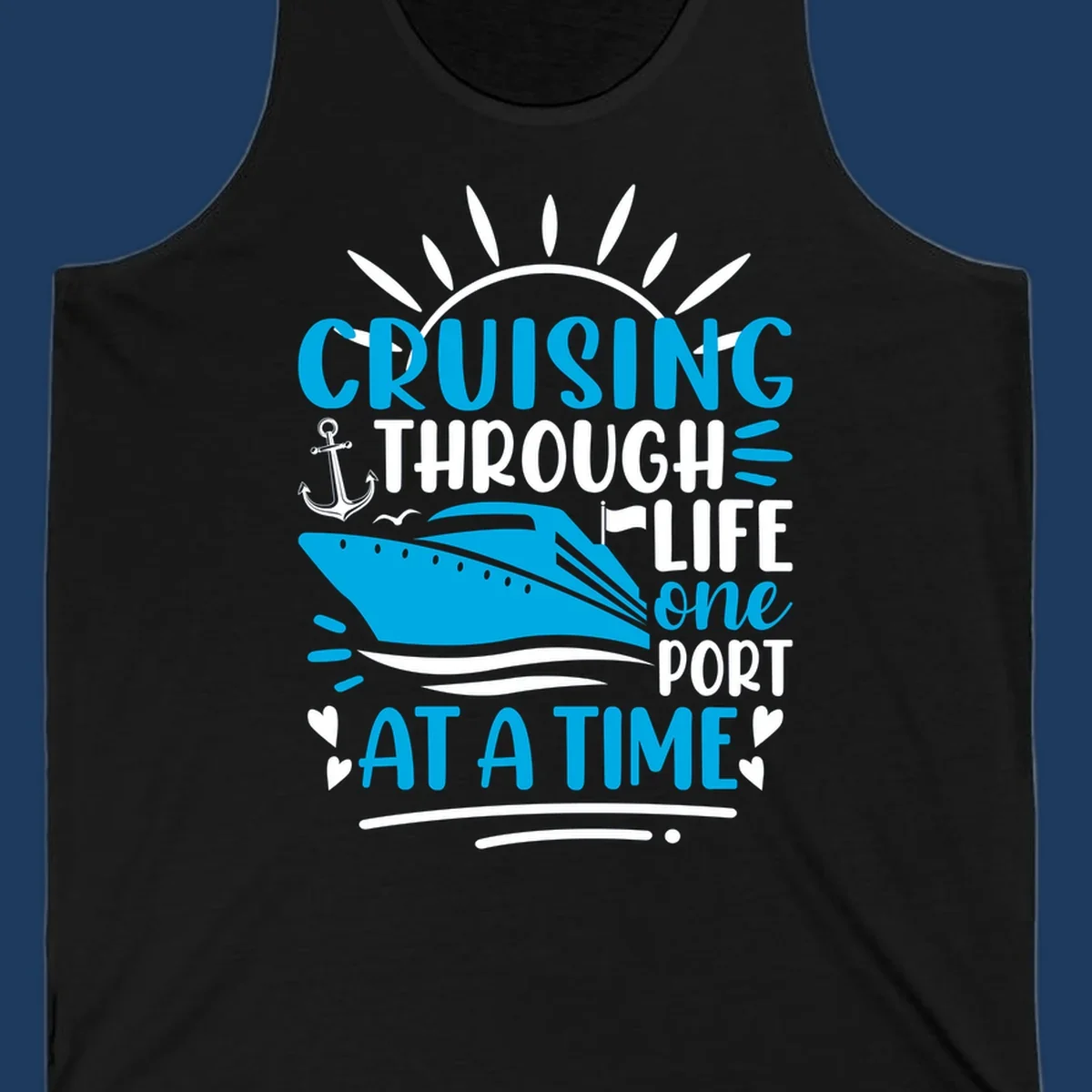 Blue cruise ship with sun rays and ocean waves, text reading 'Cruising Through Life One Port At A Time' with nautical anchor and heart decorations