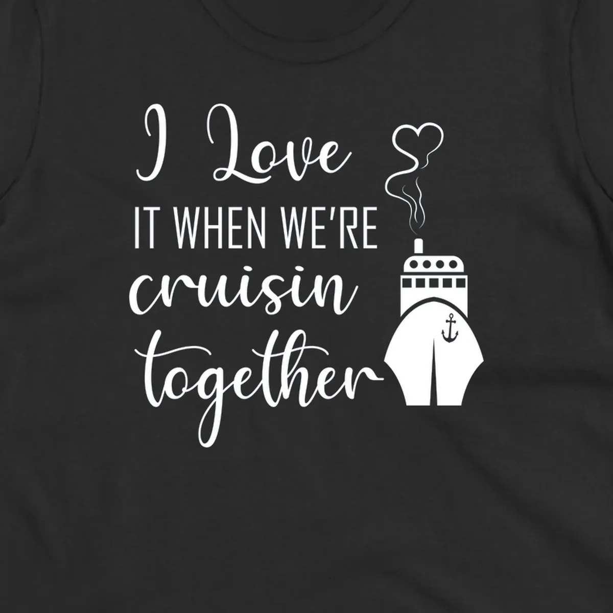 Cruise ship with heart and anchor illustration with text 'I Love It When We're Cruisin Together' on gray background