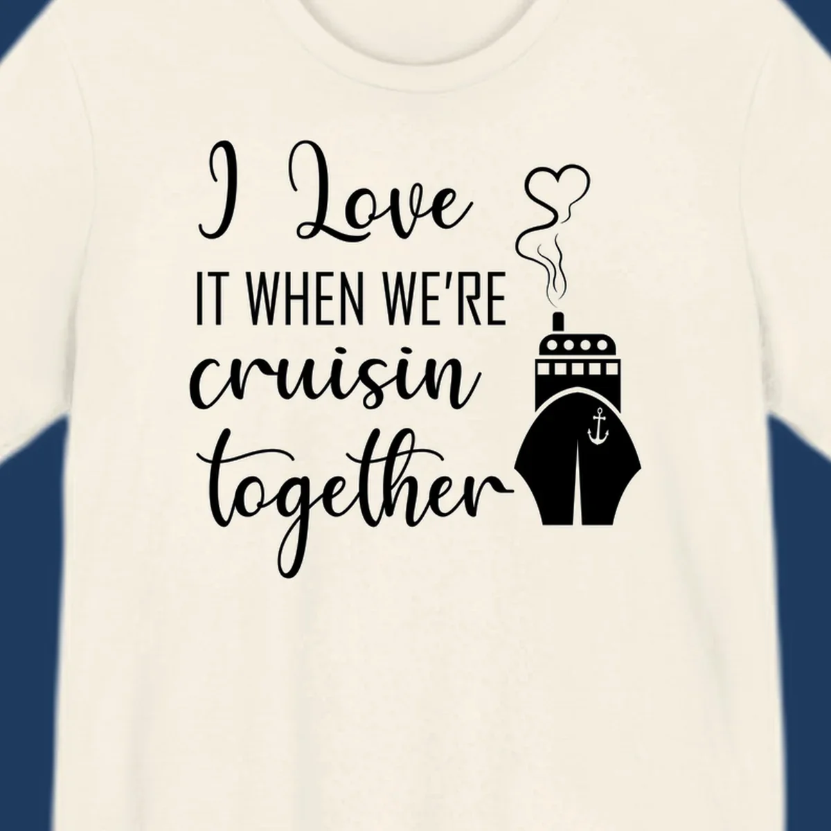 Cruise ship with heart and anchor illustration with text 'I Love It When We're Cruisin Together' on gray background