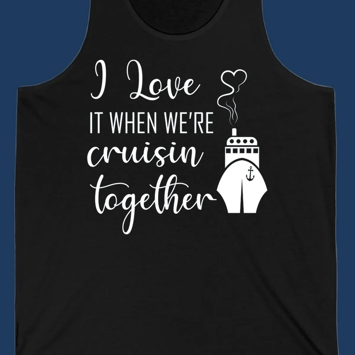 Cruise ship with heart and anchor illustration with text 'I Love It When We're Cruisin Together' on gray background