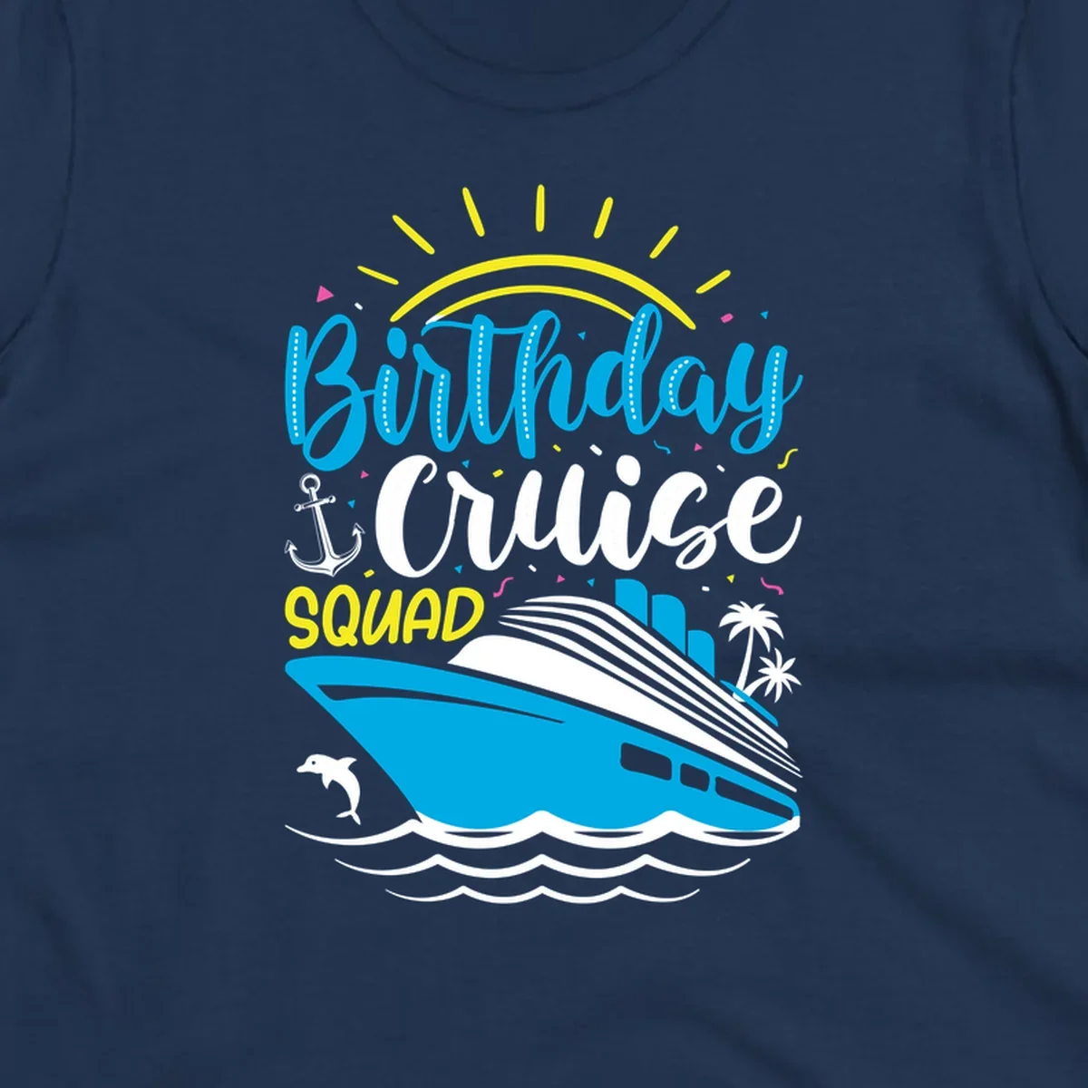 Birthday Cruise Squad design with blue lettering, cruise ship, sun rays, anchor, dolphin, and tropical elements on gray background