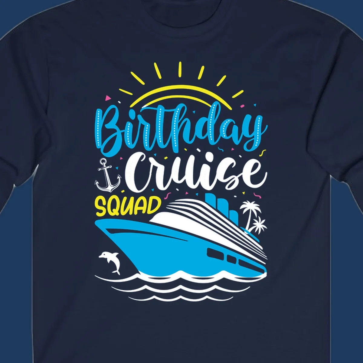 Birthday Cruise Squad design with blue lettering, cruise ship, sun rays, anchor, dolphin, and tropical elements on gray background