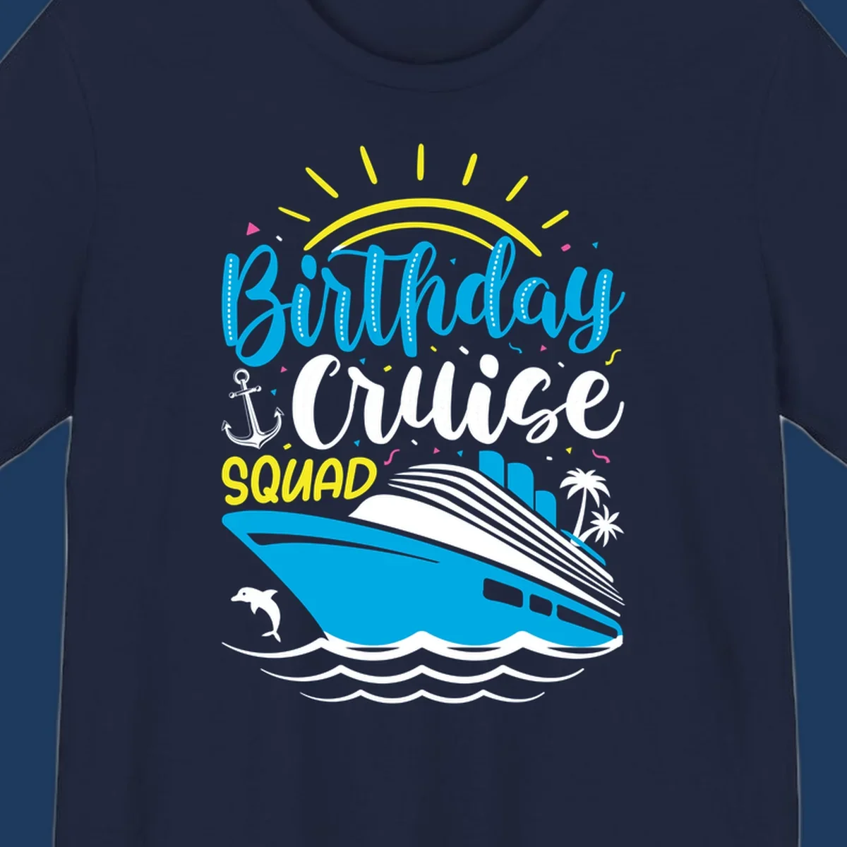 Birthday Cruise Squad design with blue lettering, cruise ship, sun rays, anchor, dolphin, and tropical elements on gray background