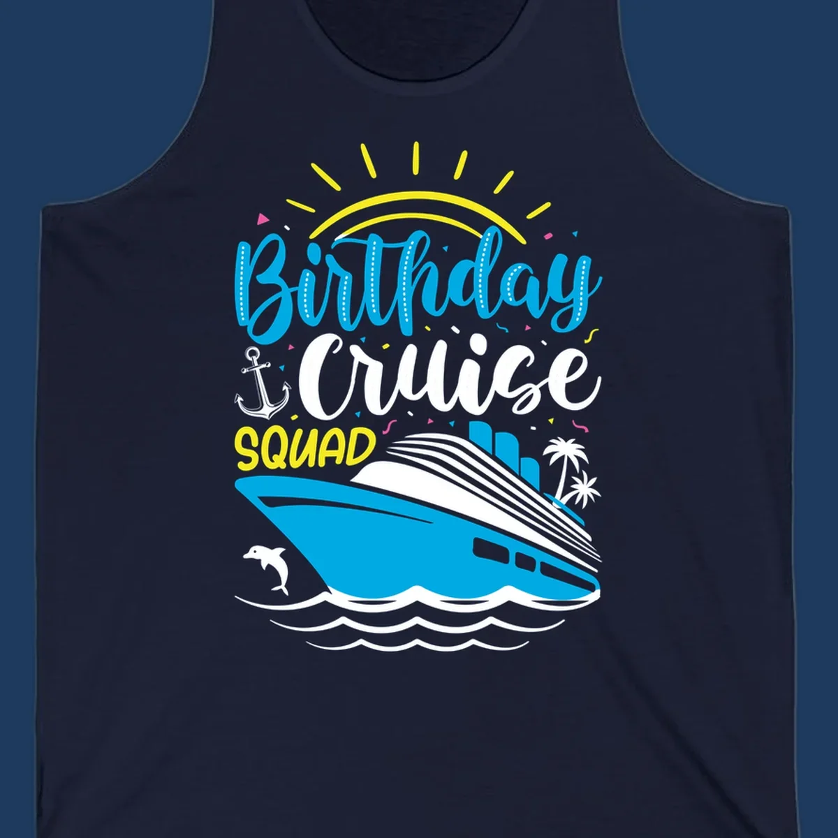 Birthday Cruise Squad design with blue lettering, cruise ship, sun rays, anchor, dolphin, and tropical elements on gray background