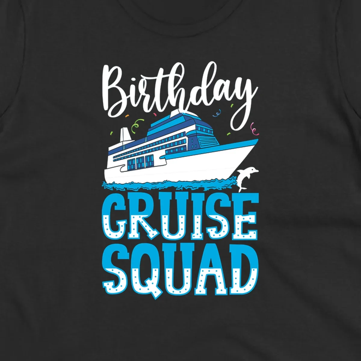Birthday cruise squad design with cruise ship, dolphin, ocean waves, and colorful confetti on gray background