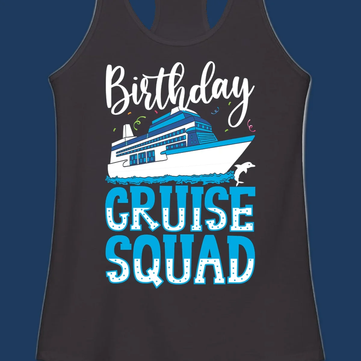 Birthday cruise squad design with cruise ship, dolphin, ocean waves, and colorful confetti on gray background