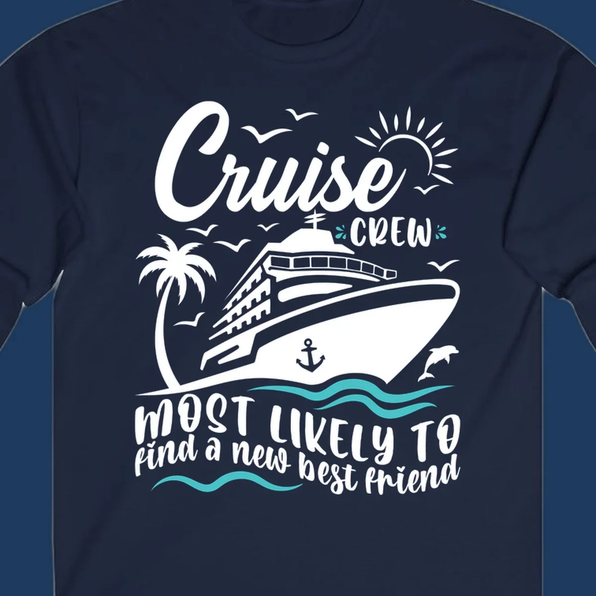 Cruise ship with palm tree, sun, seagulls and dolphins design with text 'Cruise Crew most likely to find a new best friend'
