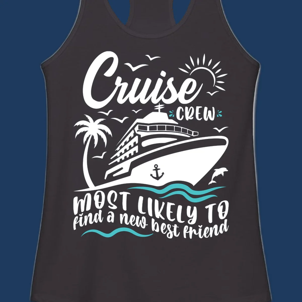 Cruise ship with palm tree, sun, seagulls and dolphins design with text 'Cruise Crew most likely to find a new best friend'