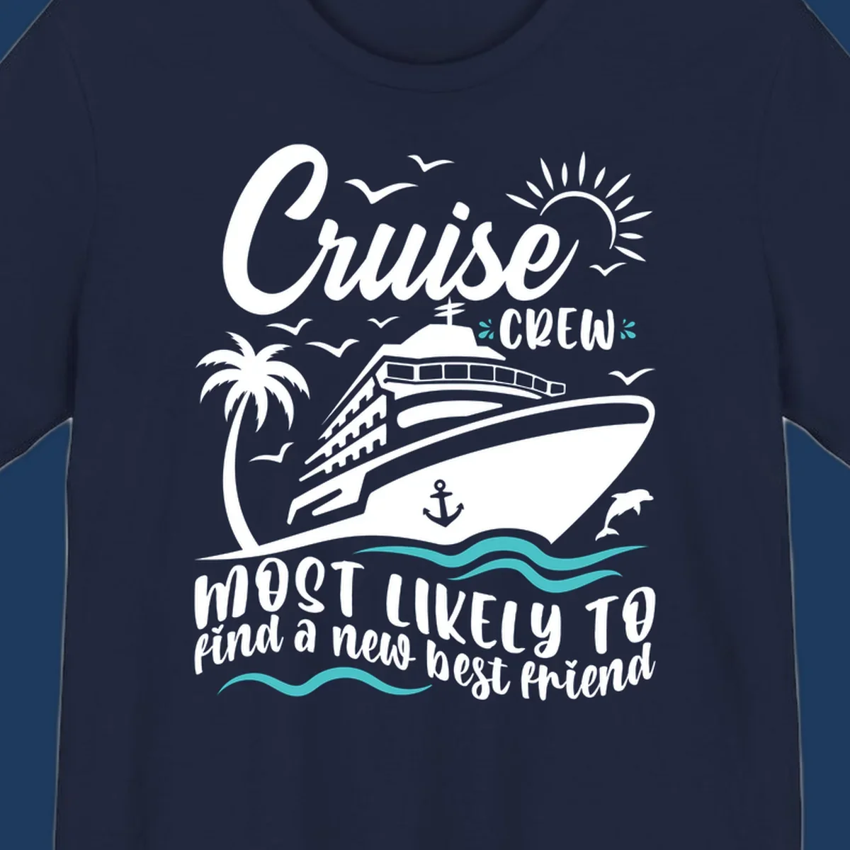 Cruise ship with palm tree, sun, seagulls and dolphins design with text 'Cruise Crew most likely to find a new best friend'