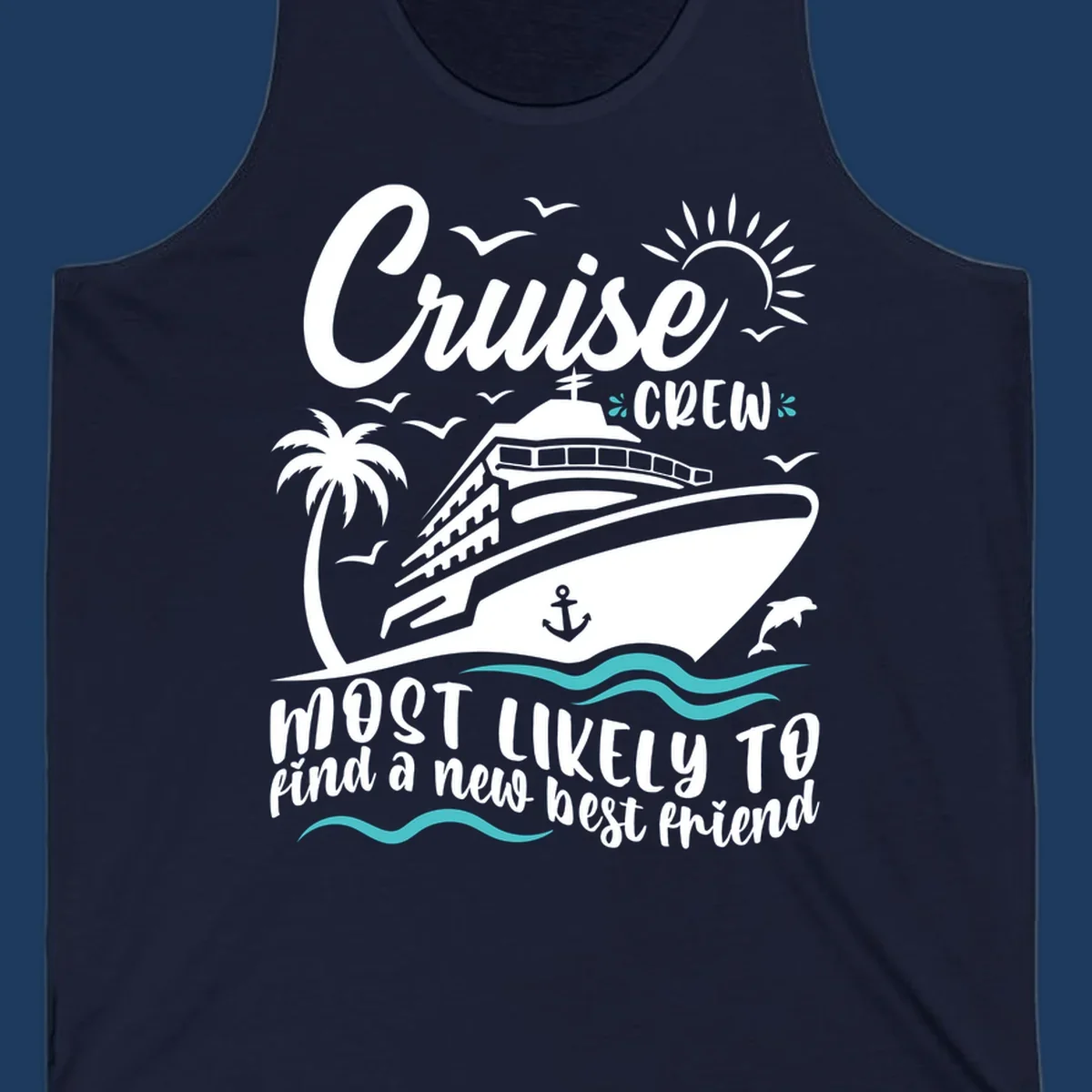 Cruise ship with palm tree, sun, seagulls and dolphins design with text 'Cruise Crew most likely to find a new best friend'