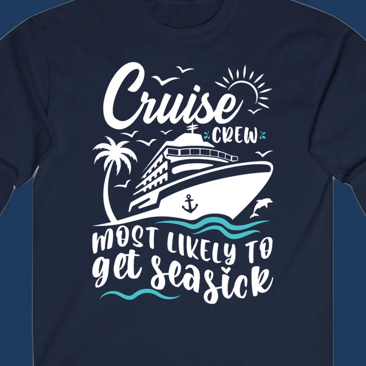 Illustrated cruise ship with palm tree, sun, and ocean waves design with text 'Cruise Crew Most Likely To Get Seasick' for funny vacation apparel