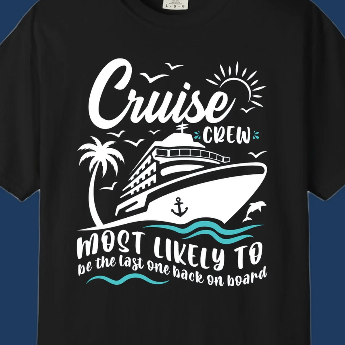 Cruise ship with palm tree and ocean waves, text reads Cruise Crew Most Likely To be the last one back on board