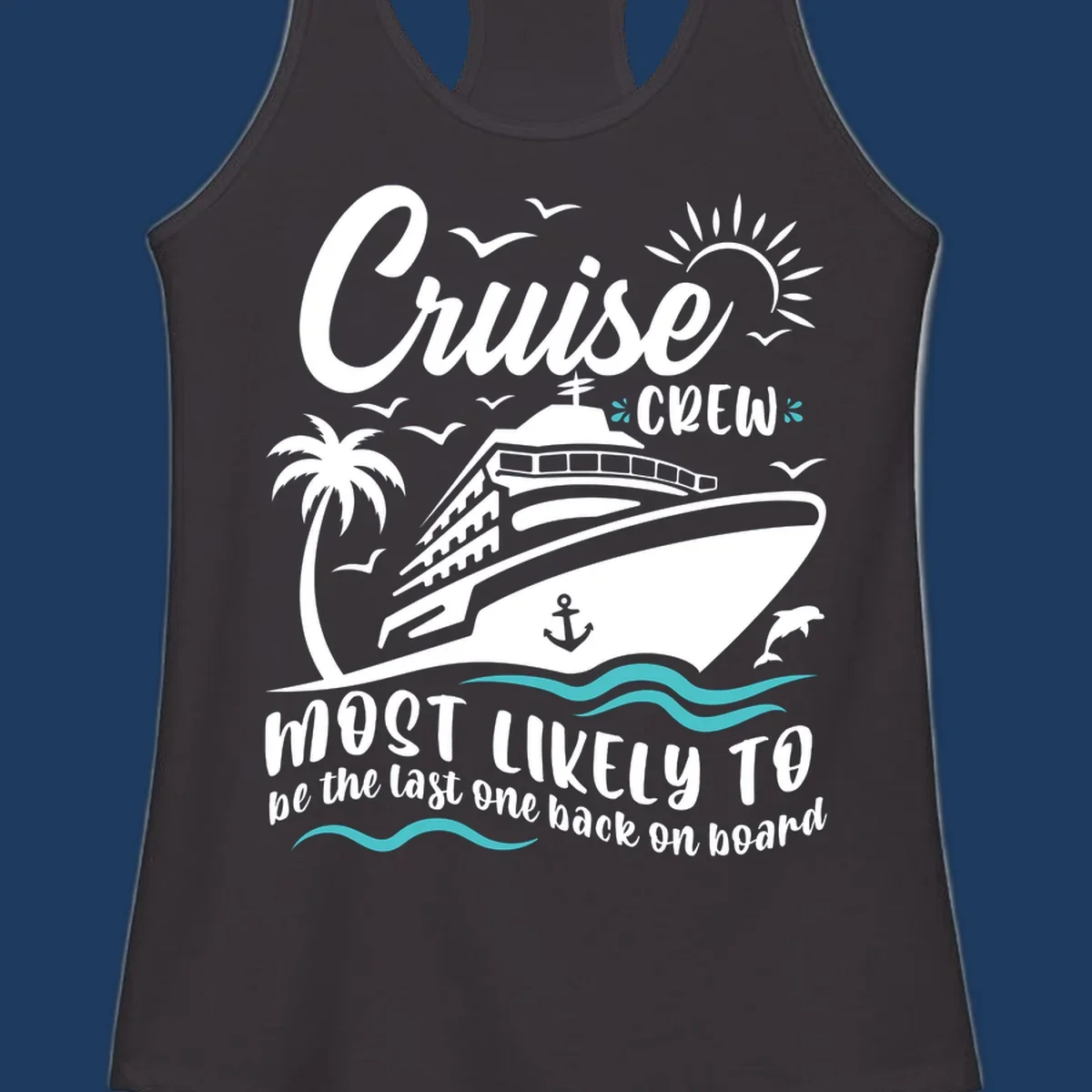 Cruise ship with palm tree and ocean waves, text reads Cruise Crew Most Likely To be the last one back on board