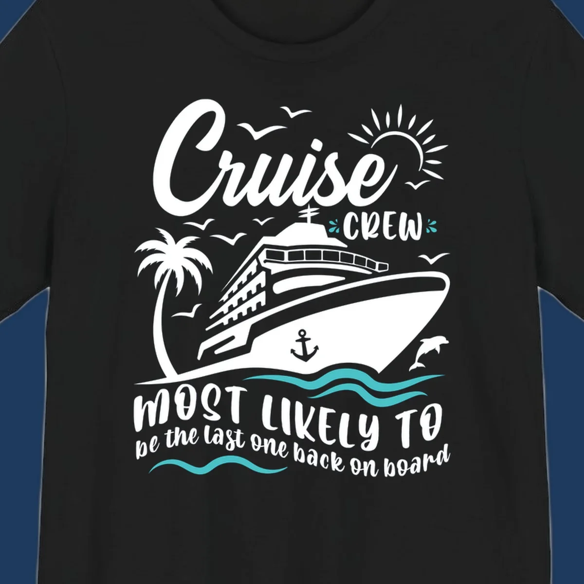 Cruise ship with palm tree and ocean waves, text reads Cruise Crew Most Likely To be the last one back on board