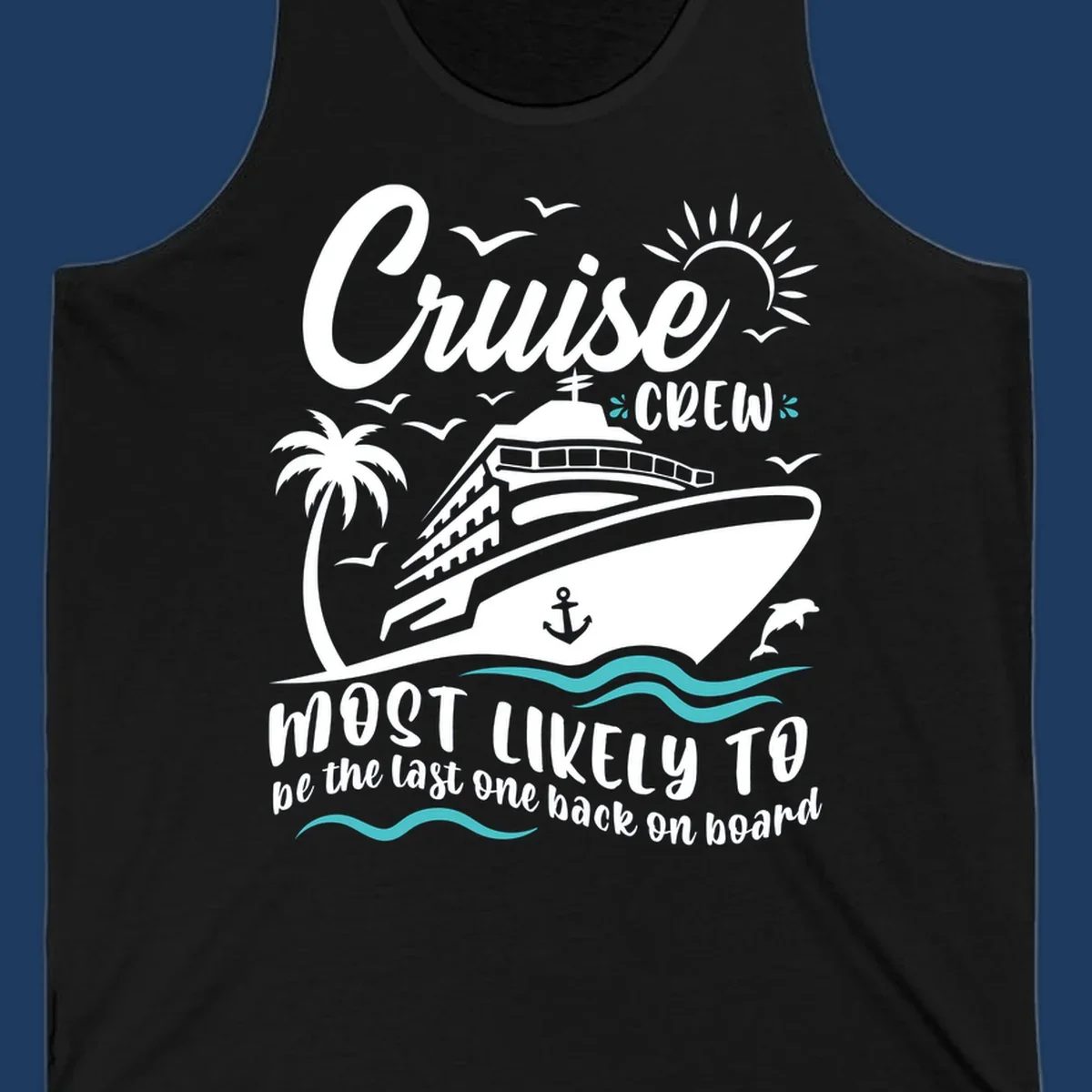 Cruise ship with palm tree and ocean waves, text reads Cruise Crew Most Likely To be the last one back on board