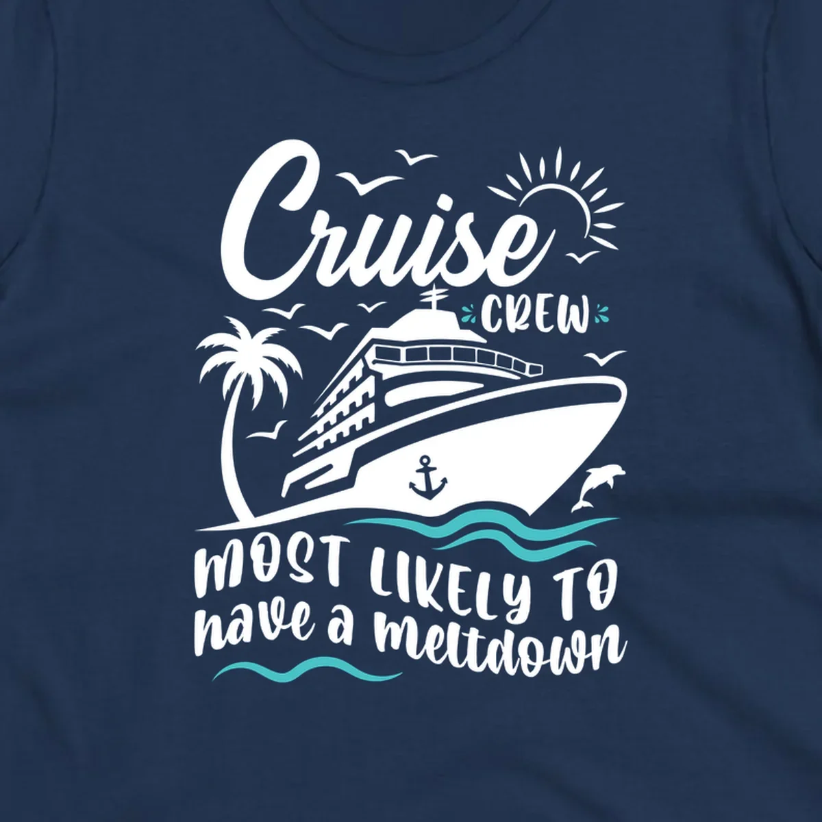 White cruise ship illustration with palm tree, sun, seagulls and ocean waves on gray background. Text reads 'Cruise CREW most likely to have a meltdown'