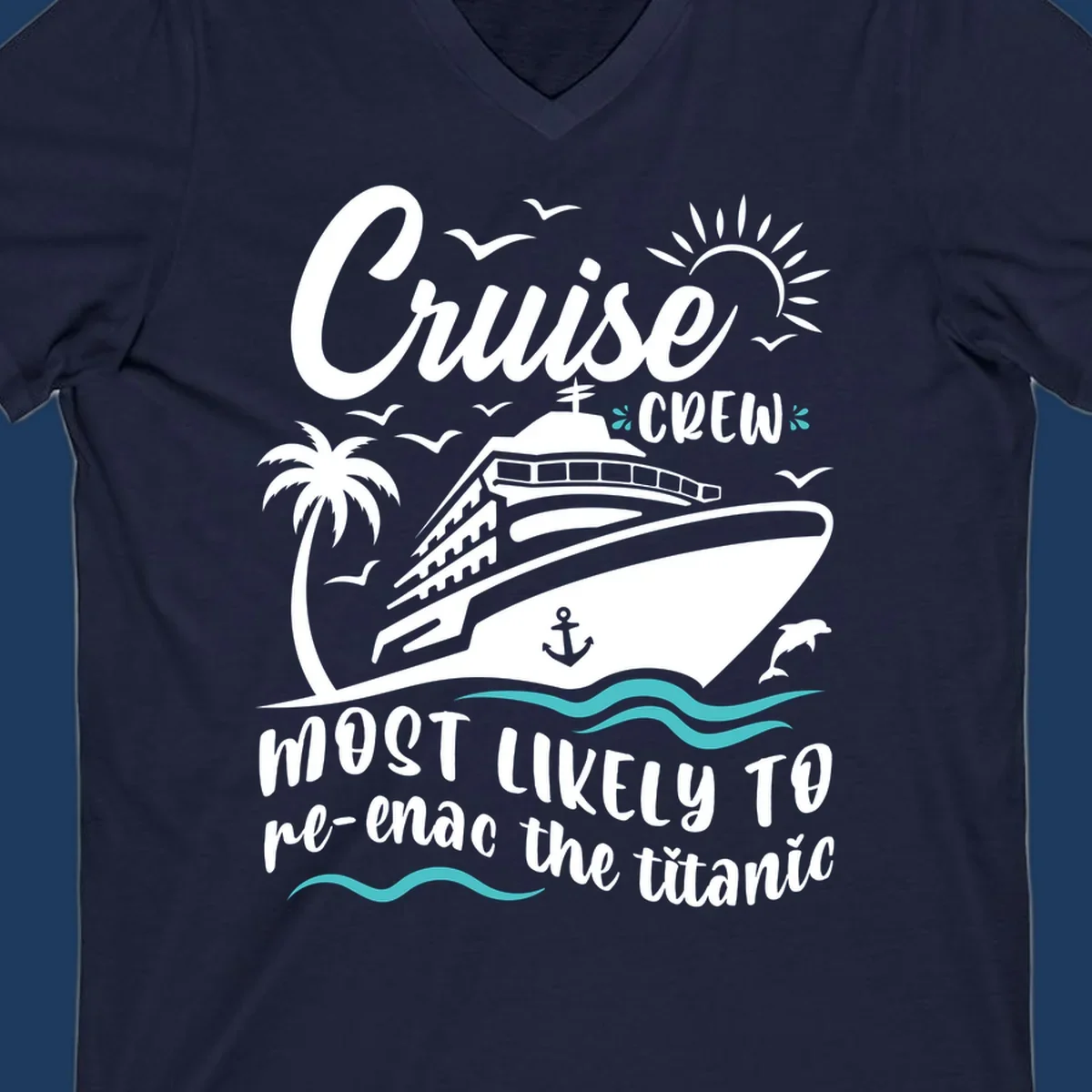 Cruise ship with palm tree and ocean waves design featuring text 'Cruise Crew most likely to re-enac the titanic' in white and teal on gray background