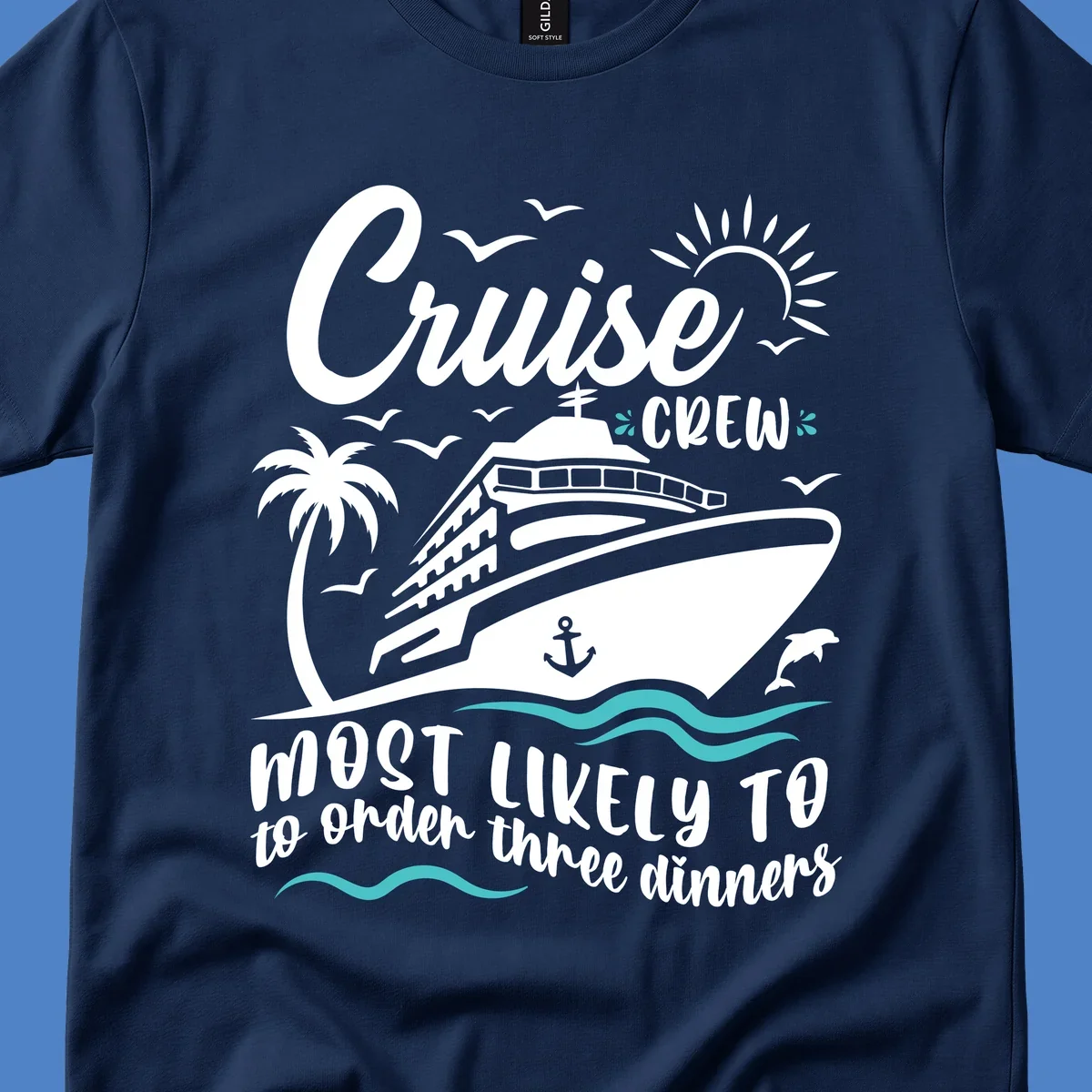 Cruise ship with palm trees, dolphins, and seagulls with text reading 'Cruise Crew Most Likely To order three dinners'