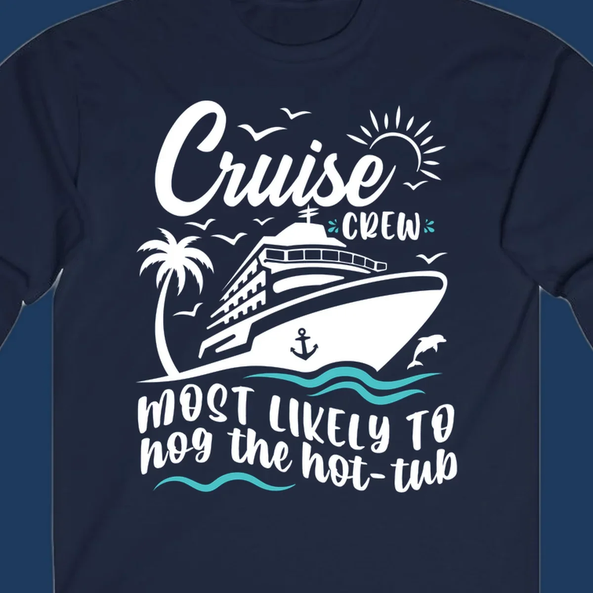 Cruise ship with palm trees and ocean waves, text reads 'Cruise Crew Most Likely To hog the hot-tub' - cruise crew hot tub humor design