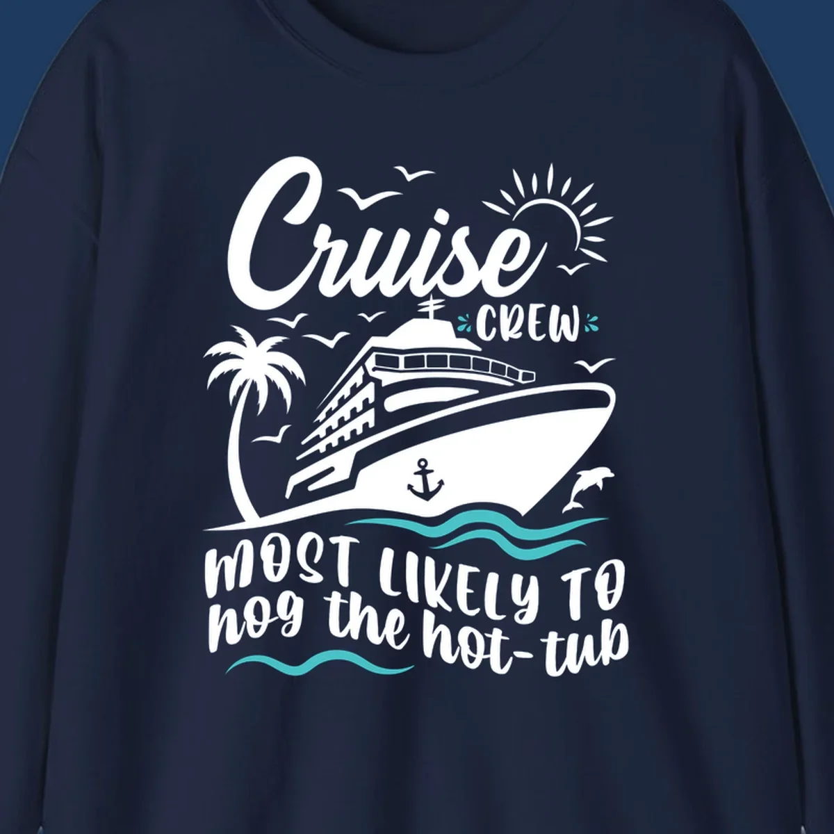 Cruise ship with palm trees and ocean waves, text reads 'Cruise Crew Most Likely To hog the hot-tub' - cruise crew hot tub humor design
