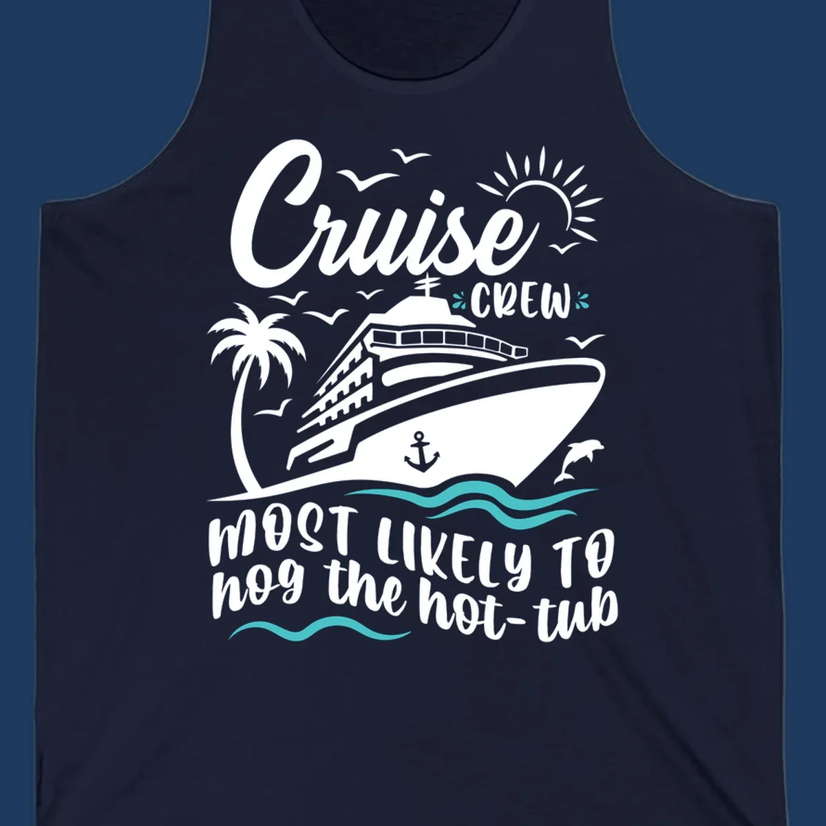 Cruise ship with palm trees and ocean waves, text reads 'Cruise Crew Most Likely To hog the hot-tub' - cruise crew hot tub humor design