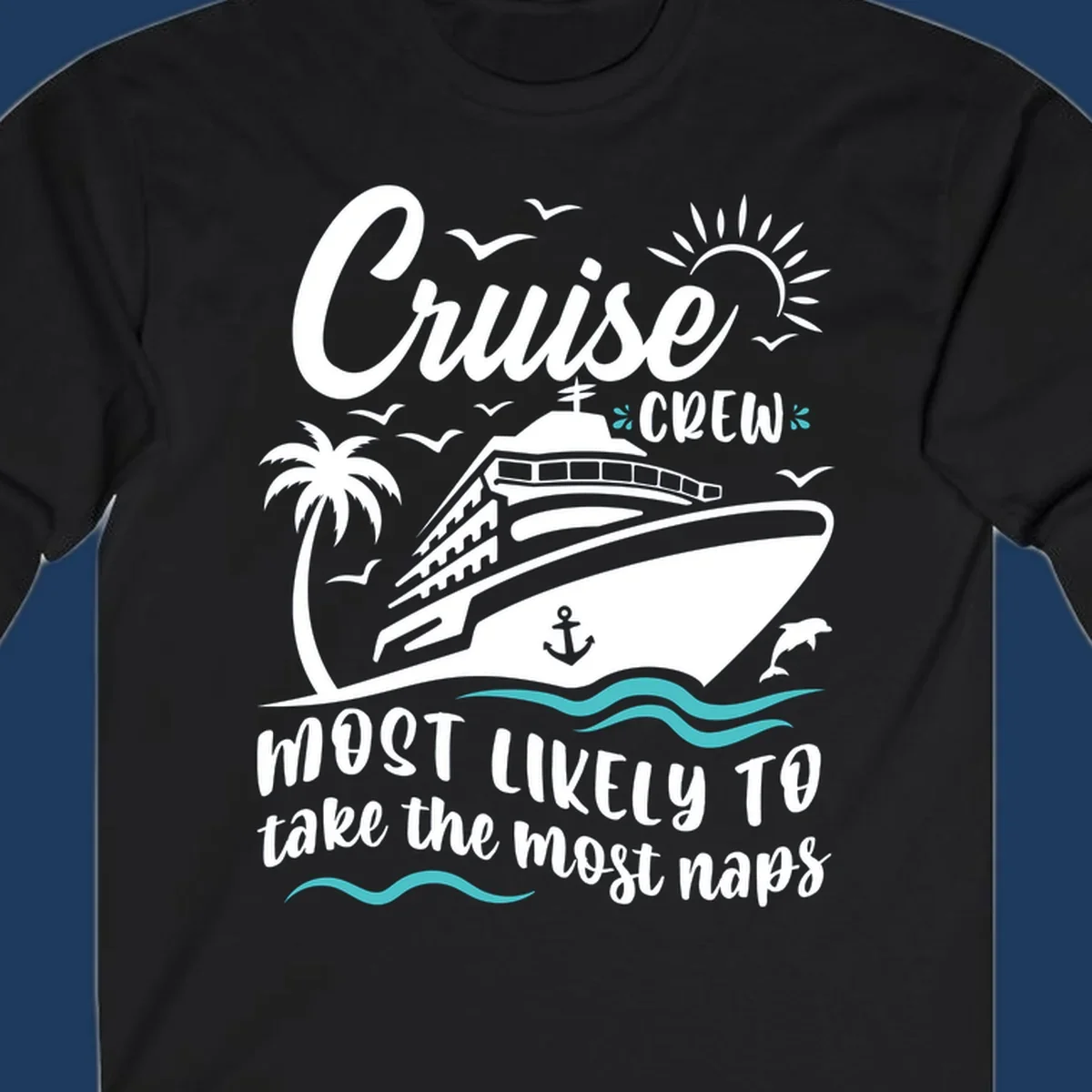 Cruise crew naps design: illustrated cruise ship with palm trees, sun, seagulls, dolphins, and anchor on gray background with white lettering