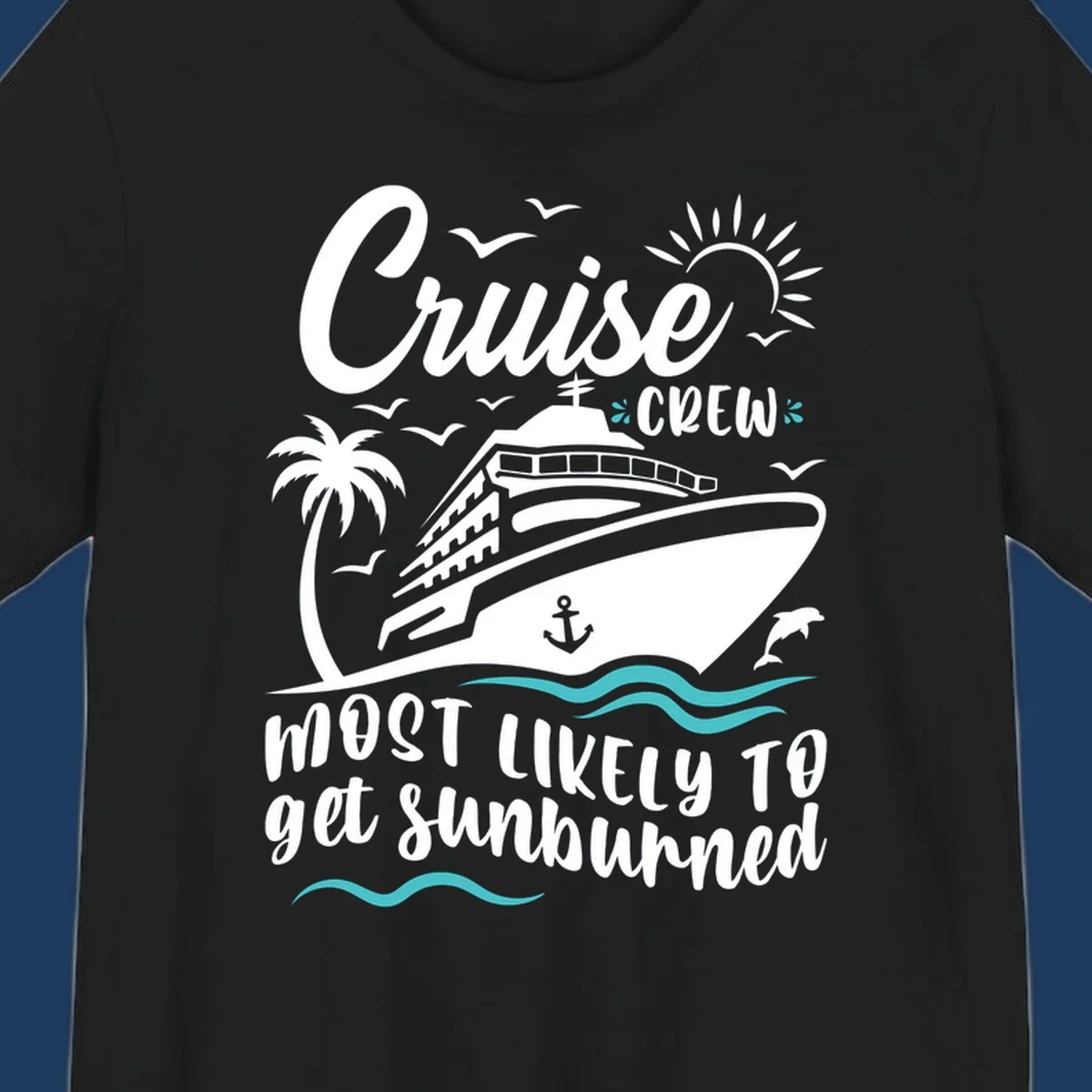 Cruise ship sailing with palm trees, sun, and seagulls. Text reads 'Cruise Crew Most Likely To get Sunburned' in white lettering on gray background.