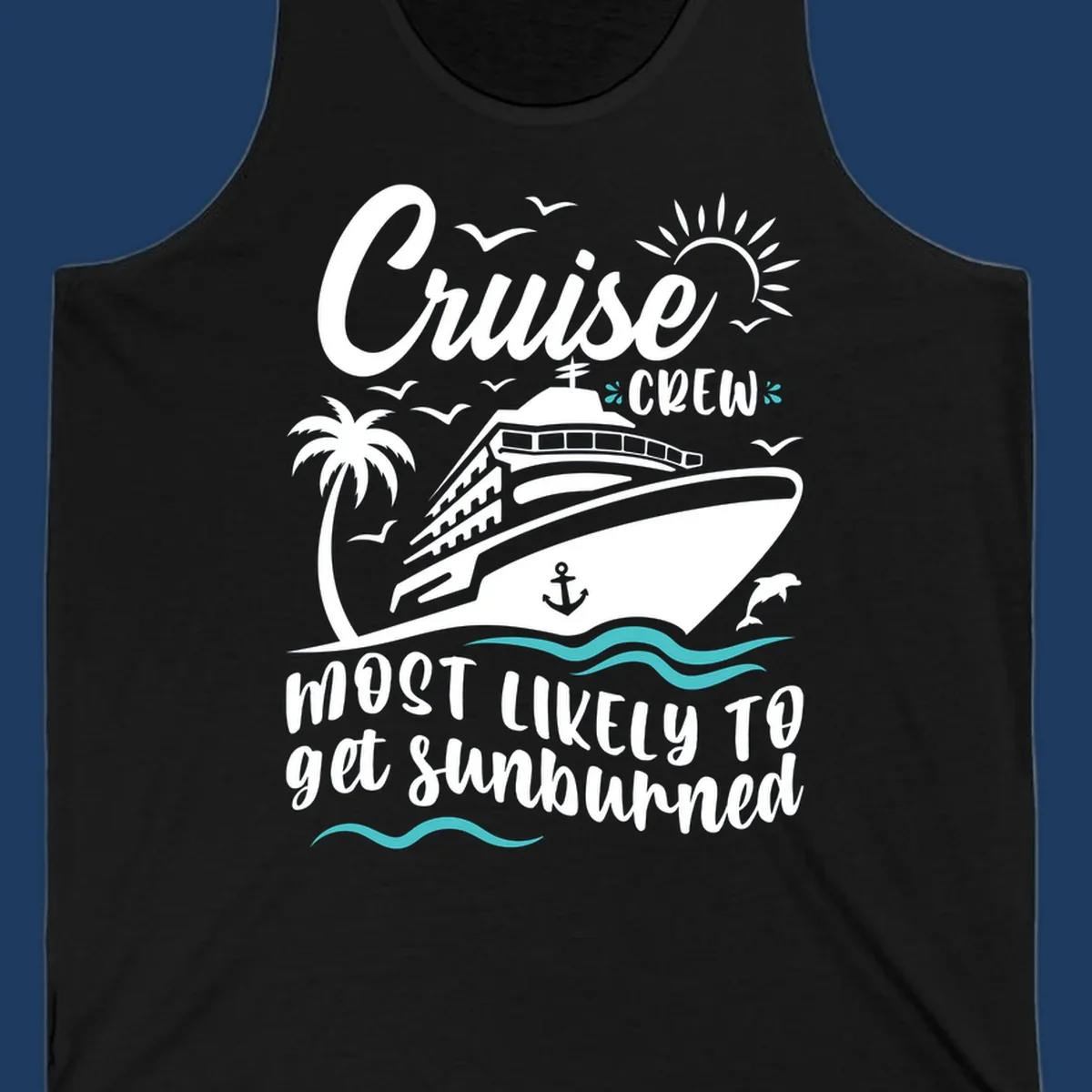 Cruise ship sailing with palm trees, sun, and seagulls. Text reads 'Cruise Crew Most Likely To get Sunburned' in white lettering on gray background.