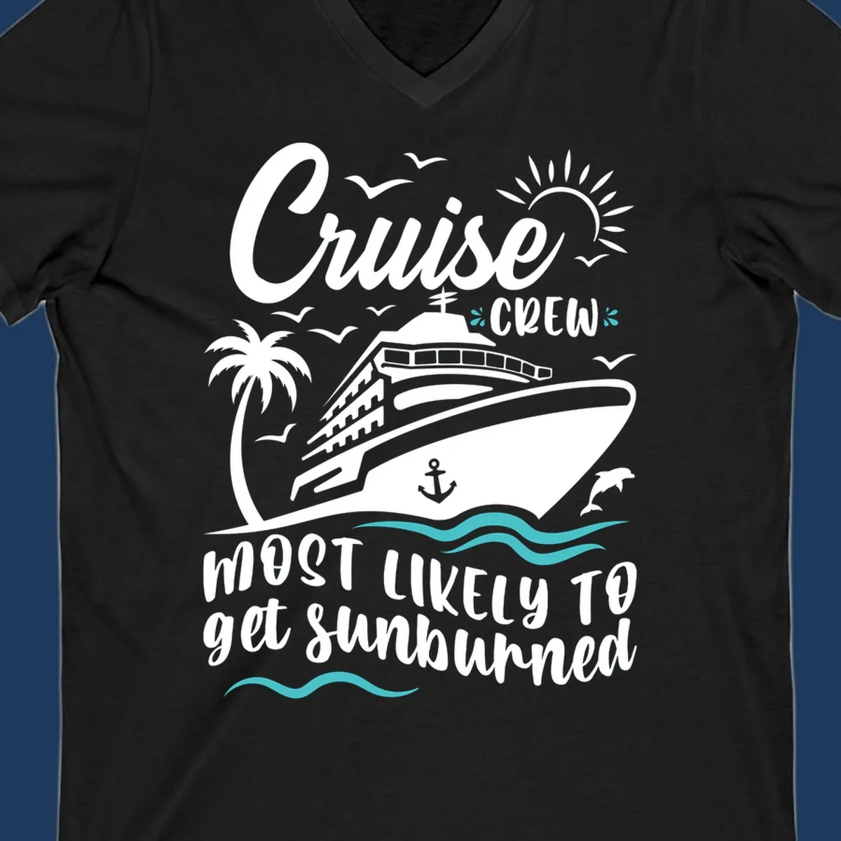 Cruise ship sailing with palm trees, sun, and seagulls. Text reads 'Cruise Crew Most Likely To get Sunburned' in white lettering on gray background.