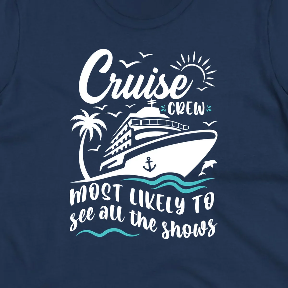 Cruise ship with palm trees, seagulls, and ocean waves. Text reads 'Cruise Crew Most Likely To See All The Shows' on gray background.