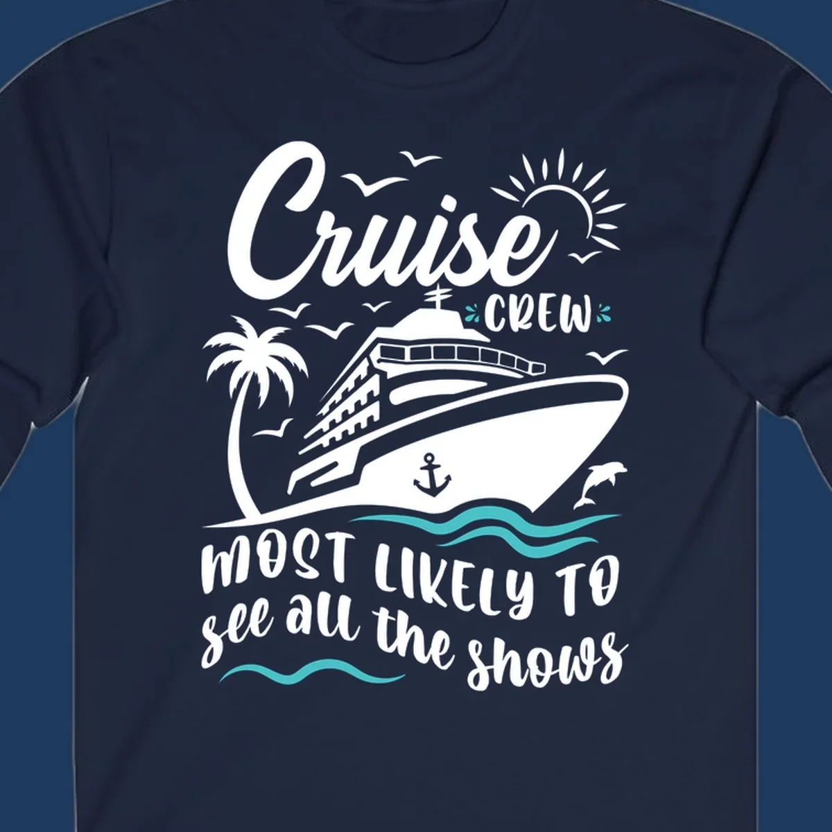 Cruise ship with palm trees, seagulls, and ocean waves. Text reads 'Cruise Crew Most Likely To See All The Shows' on gray background.