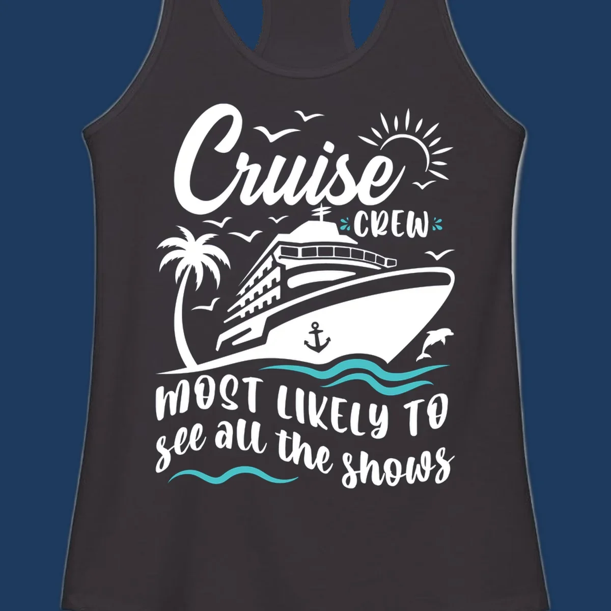 Cruise ship with palm trees, seagulls, and ocean waves. Text reads 'Cruise Crew Most Likely To See All The Shows' on gray background.