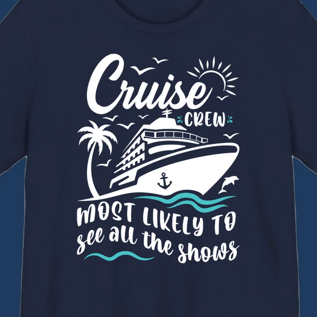 Cruise ship with palm trees, seagulls, and ocean waves. Text reads 'Cruise Crew Most Likely To See All The Shows' on gray background.