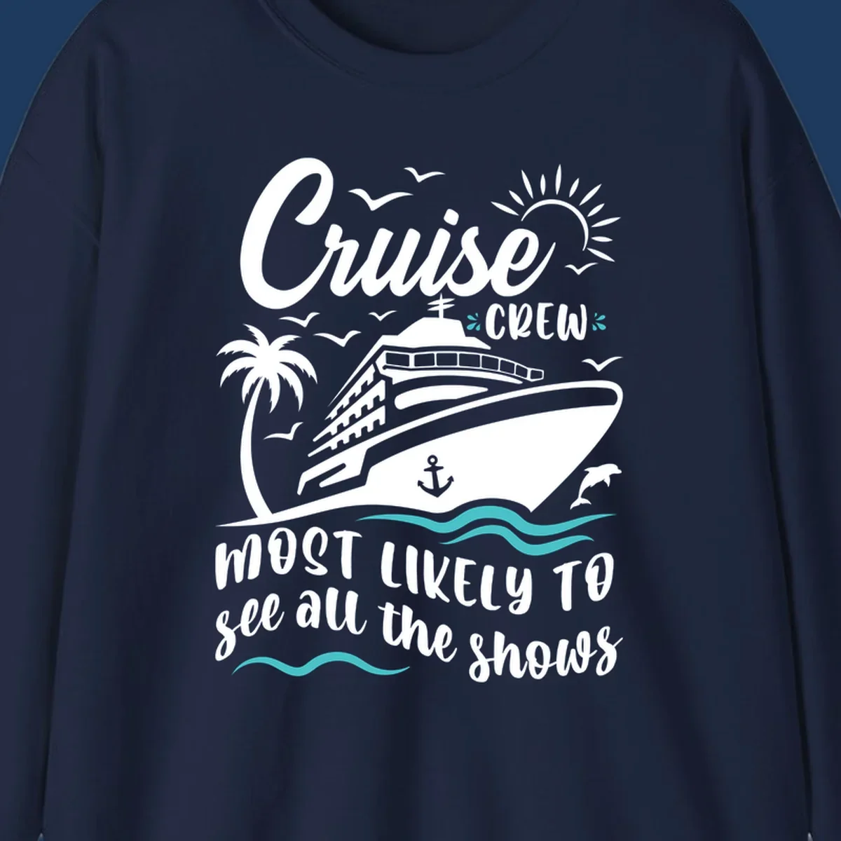 Cruise ship with palm trees, seagulls, and ocean waves. Text reads 'Cruise Crew Most Likely To See All The Shows' on gray background.