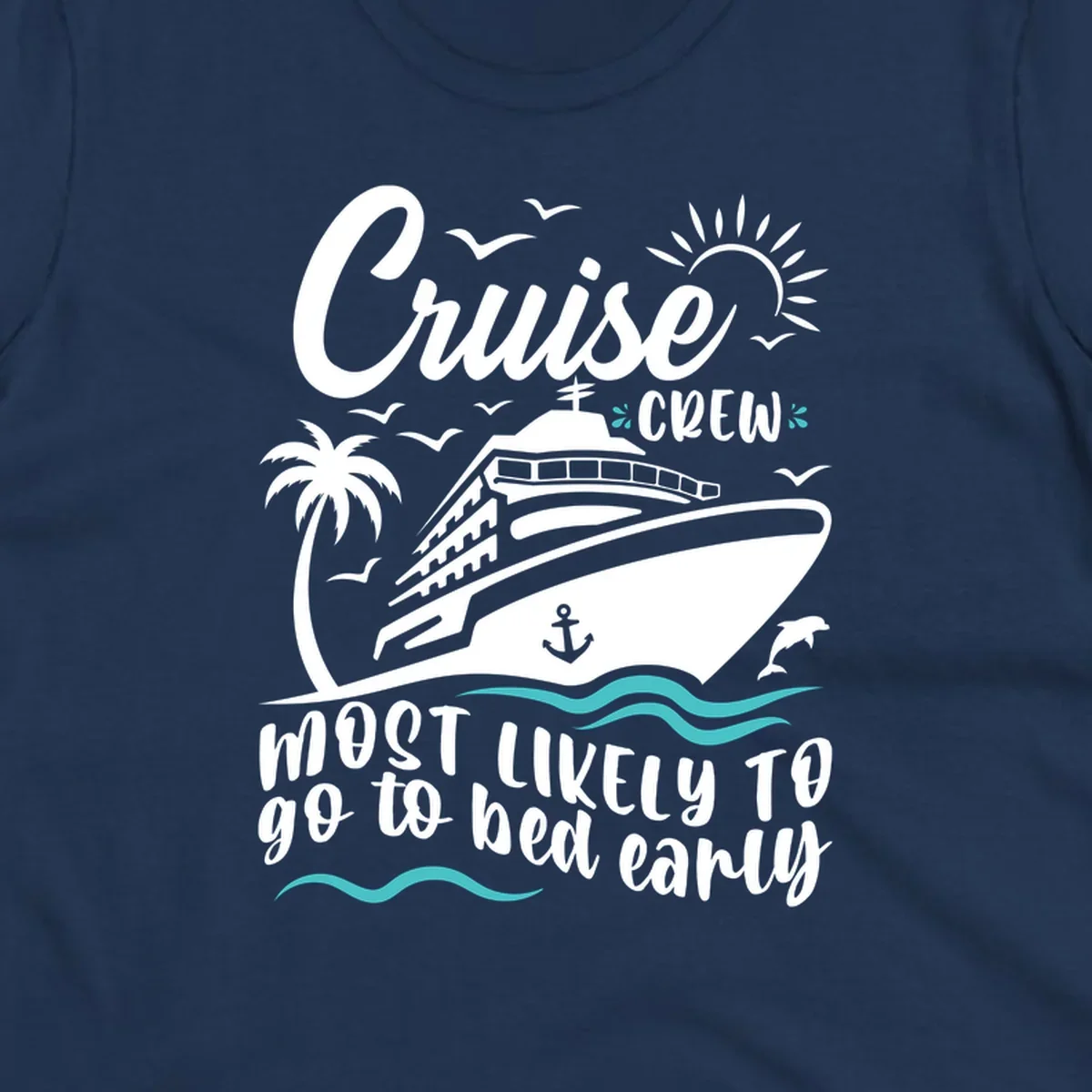 Cruise ship with palm trees, sun, and ocean waves, text reads 'Cruise Crew Most Likely To go to bed early'