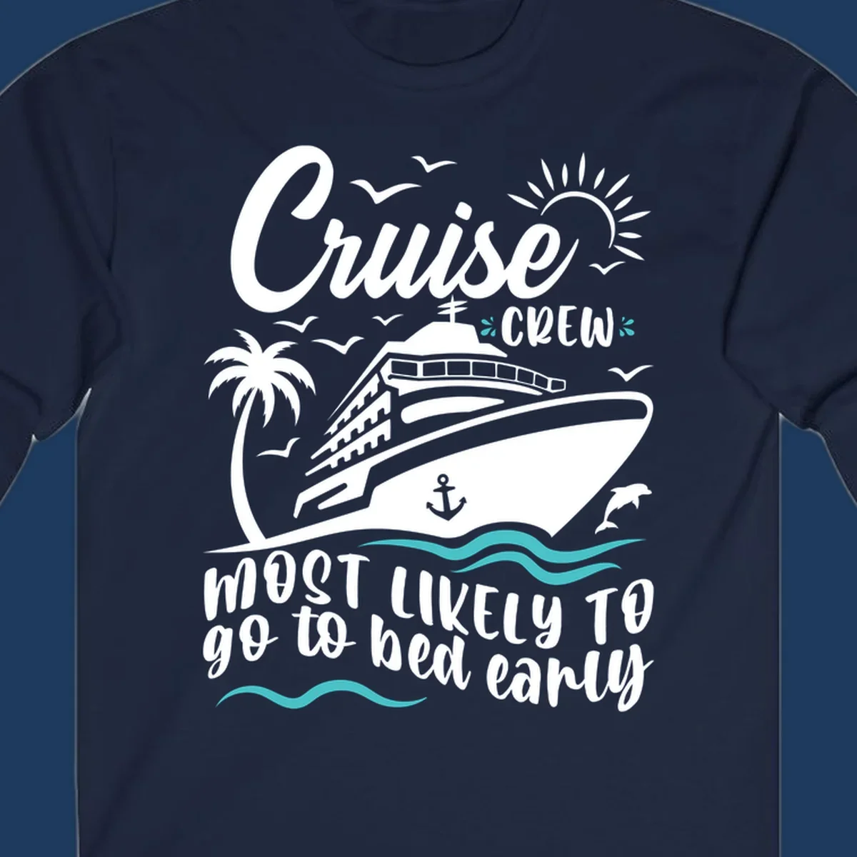 Cruise ship with palm trees, sun, and ocean waves, text reads 'Cruise Crew Most Likely To go to bed early'